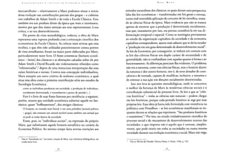 mercantilismo - relativamente a Marx podemos situar o início
dessa evolução nas contribuições parciais dos gregos - e culmina
nos trabalhos de Adam Smith e de toda a Escola Clássica. Esta
também era um produto direto da época que mais o interessava,
motivo por que deu maior atenção aos seus representantes, à sua
crítica, e ao seu desenvolvimento.
Do ponto de vista metodológico, todavia, a obra de Marx
representa uma ruptura profunda com a orientação científica dos
economistas da Escola Clássica. As críticas mais severas que esta
recebeu, e que têm sido utilizadas posteriormente contra pontos
de vista semelhantes, foram na maior parte elaboradas por Marx,
particularmente neste livro. O homo economicus[homem econô-
mico - latim] dos clássicos e as abstrações calcadas sobre ele por
Adam Smith e David Ricardo são violentamente rebatidos como
"robinsonadas",5 depois de uma minuciosa interpretação das suas
raízes históricas e sociais. Contra essa concepção individualista,
Marx antepõe um novo critério de realismo econômico, o qual
situa esta obra como a primeira contribuição séria aos estudos da
Sociologia Econômica:
como os indivíduos produzem em sociedade, a produção de indivíduos,
socialmente determinada, é naturalmente o ponto de partida (...)
Este é o livro de suas frases famosas por excelência; a seguinte,
porém, mostra que entidade econômica substitui aquele ser fan-
tástico, quase "hoffmanniano", dos antigos clássicos:
O homem, no sentido mais literal, é um zoon politikon [animal político
- grego], não somente um animal sociável senão também um animal que
só pode se isolar dentro da sociedade.
Eram, pois, os "indivíduos sociais", na expressão do próprio
Marx, que substituíam aquele homem metafísico no cenário da
Economia Política. Ao mesmo tempo fazia severas restrições aos
3 Veja-se "Introdução etc." em anexo; citações de Marx, sem referências bibliográficas, são
tiradas deste livro.
métodos naturalistas dos clássicos, os quais davam uma perspectiva
falsa das leis econômicas - transformadas em leis gerais e eternas,
numa mal-entendida aplicação do conceito de lei científica, toma-
do às ciências físicas da época. Marx evidencia que não se tratava
apenas de mostrar que a produção é determinada socialmente,
mas que, exatamente por isso, era preciso considerá-la em sua di-
ferenciação temporal e espacial. Como se restringira previamente
ao estudo da organização capitalista da sociedade e da economia
capitalista correspondente, ajunta mais adiante que se devia estudar
a "produção em um grau determinado de desenvolvimento social".
As leis da Economia, por conseguinte, se tinham em comum com
as leis das ciências físicas um duplo caráter de necessidade e de
generalidade, não se confundiam com aquelas quanto à forma e ao
funcionamento. As diferenças pareciam-lhe evidentes. O problema
não era a natureza, como nas ciências físicas, mas o homem diante
da natureza e dos outros homens, isto é, de seres dotados de cons-
ciência e de vontade, capazes de modificar, inclusive, a natureza e
de orientar a sua ação em direções socialmente determinadas.
Isso nos leva às questões metodológicas, onde se concentra
o melhor da herança de Marx às modernas ciências sociais e à
contribuição substancial do presente livro. As leis a que as "ciên-
cias históricas" - todas as ciências não naturais - podem chegar
são leis históricas, porque cada período histórico se rege por suas
próprias leis. Essa ideia já havia sido formulada com veemência na
polêmica com Proudhon - as leis econômicas manifestam-se en-
quanto duram as relações que exprimem. "São produtos históricos
e transitórios".6 Por isso, no estudo verdadeiramente científico do
processo social e do mecanismo de desenvolvimento interno das
sociedades, o que importa não é aquilo que é comum, simples-
mente, que pode existir em todas as sociedades ou numa mesma
sociedade durante sua evolução econômica e social. Marx não nega,
6 Veja-se Miséria da Filosofia, Editora Flama, S. Paulo, 1946, p. 103.
 
