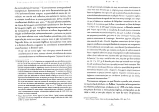 das mercadorias circulantes.170 Contrariamente a essa paradoxal
interpretação, demonstrou-se por meio das estatísticas que, de
1793 até esses últimos tempos, a quantidade de meios de cir-
culação, no caso de más colheitas, não existia em excesso, mas
se tornava insuficiente e, consequentemente, devia circular e
circulava mais dinheiro que antes.171 Ricardo afirmava também,
na época do bloqueio continental napoleónico e dos decretos
de bloqueio inglês, que os ingleses exportavam ouro em lugar
de mercadorias, porque seu dinheiro se achava depreciado em
relação ao dinheiro dos países continentais e, portanto, os preços
de suas mercadorias eram mais elevados; constituía, pois, uma
especulação mais vantajosa exportar ouro e não mercadorias.
Segundo dizia, no mercado inglês as mercadorias eram caras
e o dinheiro barato, enquanto no continente as mercadorias
eram baratas e o dinheiro caro.
O mal - diz um escritor inglês - era o baixo preço ruinoso de nossos ob-
jetos fabricados e de nossos produtos coloniais, sob influência do sistema
continental durante os seis últimos anos da guerra. Os preços do açúcar e
170 Ricardo, op. cit., pp. 74-75: "A Inglaterra, em consequência de uma má colheita, encontrar-
se-ia no caso de um país que tivesse sido privado de uma parte de suas mercadorias e,
portanto, tivesse necessidade de uma quantidade menor de meios de circulação. A currency,
que antes era proporcional aos pagamentos, tomar-se-ia excessiva e relativamente barata
em proporção à sua produção diminuída. A exportação dessa soma, portanto, equilibraria
o valor da currency com o valor das currencies dos demais países". A confusão entre dinheiro
e mercadoria, e dinheiro e moeda toma um aspecto ridículo no seguinte parágrafo: "Se
podemos supor que, após uma má colheita, quando a Inglaterra necessita efetuar uma
importação extraordinária de trigo, se encontra um excesso desse artigo em outra nação
que não tenha necessidade de outra mercadoria, deve-se deduzir inquestionavelmente que
essa nação não exportará o seu trigo em troca de mercadorias, mas tampouco o expor-
tará em troca de dinheiro, pois esse último é uma mercadoria de que uma nação jamais
necessita de modo absoluto, porém relativo". Op. cit., p. 75. Pushkin, em seu poema
heroico, apresenta o pai de seu herói como um homem incapaz de compreender que a
mercadoria é dinheiro. Os russos sempre compreenderam que o dinheiro é mercadoria,
como o demonstram não somente as importações inglesas de trigo, de 1838-1842, mas
também sua história comercial.
171 Veja-se Thomas Tooke, History ofprices, e James Wilson, Capital, currency and banking
(esse último livro é uma reimpressão de uma série de artigos publicados em 1844, 1845
e 1847 no London Economist).
do café, por exemplo, estimados em ouro, no continente, eram quatro ou
cinco vezes mais elevados que os próprios preços estimados em notas de
banco na Inglaterra. Era a época em que os químicos franceses descobriam o
açúcar de beterraba e substituíam o café pela chicória e os granjeiros ingleses
faziam experiências de engorda dos bois com melaço e xarope; era o tempo
em que a Inglaterra se apoderava de Heligoland e estabelecia na ilha um
depósito de mercadorias para facilitar o contrabando no Norte da Europa
e os objetos leves de fabricação britânica entravam na Alemanha passando
pela Turquia. Quase todas as mercadorias do mundo inteiro se encontra-
vam acumuladas em nossos entrepostos, dos quais só podiam ser retiradas
em pequenas quantidades, por meio de uma autorização francesa, pelas
quais os comerciantes de Hamburgo e Amsterdam pagavam a Napoleão
uma soma de 40 mil a 50 mil £. Singulares comerciantes deviam ser para
pagarem semelhantes somas pela liberdade de transportar um carregamento
de mercadorias de um mercado caro a outro barato! Que alternativa ficava
ao comerciante? Ou tinha que comprar com 6 pence de café em notas de
banco e expedi-lo sobre uma praça, em que poderia vender imediatamente
a libra a 3 ou 4 xelins em ouro, ou então tinha que comprar ouro com notas
de banco a 5 £ a onça e enviá-lo sobre uma praça em que fosse avaliado
em 3 £ 17 x. 10 l/2 p. E absurdo, pois, dizer que enviando ouro em lugar
de café acreditavam fazer uma operação mercantil mais vantajosa. Não
existia país no mundo que oferecesse então uma quantidade tão grande de
mercadorias desejáveis como a Inglaterra. Bonaparte sempre examinava
atentamente os preços correntes ingleses. Enquanto constatou que na
Inglaterra o ouro estava caro e o café barato, acreditou que seu sistema
continental funcionava bem.172
Precisamente na época em que Ricardo expunha pela primeira
vez sua teoria do dinheiro e o Bullion Committee a incorporava ao
seu relatório parlamentar, produziu-se em 1810 uma baixa ruinosa
nos preços de todas as mercadorias inglesas, comparados aos de
1808 e 1809, e uma alta relativa no valor do ouro. Os produtos
172 James Deacon Hume, Letters on the com laws, Londres, 1854, pp. 29-31.
 