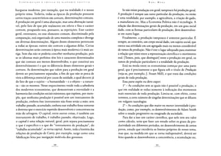 burguesa moderna, por exemplo, que na realidade é o nosso
próprio tema. Todavia, todas as épocas da produção possuem
certos traços característicos em comum, determinações comuns.
A produção em geral é uma abstração, mas uma abstração razoá-
vel, pelo fato de que põe realmente em relevo e fixa o caráter
comum, poupando-nos, portanto, as repetições. Esse caráter
geral, entretanto, ou esse elemento comum, discriminado pela
comparação, está organizado de uma maneira complexa e diverge
em diversas determinações. Alguns desses elementos pertencem
a todas as épocas; outros são comuns a algumas delas. Certas
determinações serão comuns à época mais moderna e à mais an-
tiga. Sem elas não se poderia conceber nenhuma produção, pois
se os idiomas mais perfeitos têm leis e caracteres determinados
que são comuns aos menos desenvolvidos, o que constitui seu
desenvolvimento é o que os diferencia desses elementos gerais e
comuns. As determinações que valem para a produção em geral
devem ser precisamente separadas, a fim de que não se perca de
vista a diferença essencial por causa da unidade, a qual decorre já
do fato de que o sujeito - a humanidade - e o objeto - a nature-
za - são os mesmos. Nesse esquecimento reside toda a sabedoria
dos modernos economistas, que demonstram a eternidade e a
harmonia das condições sociais existentes; que expõem, por exem-
plo, que nenhuma produção é possível sem um instrumento de
produção, embora êsse instrumento não fosse senão a mão; sem
trabalho passado, acumulado, embora esse trabalho fosse somente
a destreza que o exercício repetido desenvolvera e concentrara na
mão do selvagem. O capital, entre outras coisas, é também um
instrumento de trabalho, é trabalho passado, objetivado. Logo,
o capital é uma relação natural, geral, pois separa precisamente
o que é específico e o que do "instrumento de produção", do
"trabalho acumulado", se torna capital. Assim, toda a história das
relações de produção de Carey, por exemplo, surge como uma
falsificação feita por instigação malévola dos governos.
Se não existe produção em geral, tampouco há produção geral.
A produção é sempre um ramo particular da produção, ou então
é uma totalidade; por exemplo, a agricultura, a criação do gado,
a manufatura etc. Mas a Economia Política não é tecnologia. A
relação das determinações gerais da produção, em um grau social
dado, com as formas particulares de produção, deve desenvolver-
se em outro lugar.
Finalmente, a produção tampouco é somente particular. É
sempre, ao contrário, um corpo social dado, um sujeito social, que
exerce sua atividade em um agregado mais ou menos considerável
de ramos da produção. Não é este o lugar adequado para examinar
a relação que existe entre a representação científica e o movimento
real. [Temos, pois, que distinguir] entre a produção em geral, os
ramos de produção particulares e a totalidade da produção.
Está na moda entre os economistas começar por uma parte
geral, que é precisamente a que figura sob o título de Produção
(veja-se, por exemplo, J. Stuart Mill), e que trata das condições
gerais de toda produção.
Essa parte expõe ou deve expor:
Io - As condições sem as quais não é possível a produção, o
que em realidade se reduz somente à indicação dos momentos
mais essenciais de toda produção. Limita-se, com efeito, como
veremos, a certo número de singelas determinações que se diluem
em vulgares tautologias.
2o - As condições que dão maior ou menor intensidade à pro-
dução, como, por exemplo, os desenvolvimentos de Adam Smith
sobre o estado progressivo ou estagnado da sociedade.
Para dar a isso um caráter científico, que nele tem seu valor
como cálculo, teria que fazer um estudo sobre os graus da pro-
dutividade em diferentes períodos, no desenvolvimento de certos
povos, estudo que excederia os limites próprios de nosso tema,
mas que, na medida em que se torna indispensável, deverá ser
feito quando se desenvolverem a concorrência, a acumulação etc.
 