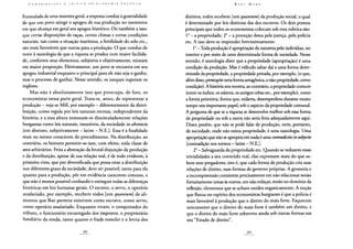 Formulada de uma maneira geral, a resposta conduz à generalidade
de que um povo atinge o apogeu de sua produção no momento
em que alcança em geral seu apogeu histórico. Ou também a isso:
que certas disposições de raças, certos climas e certas condições
naturais, tais como a situação marítima, a fertilidade do solo etc.,
são mais favoráveis que outras para a produção. O que conduz de
novo à tautologia de que a riqueza se produz com maior facilida-
de, conforme seus elementos, subjetiva e objetivamente, existam
em maior proporção. Efetivamente, um povo se encontra em seu
apogeu industrial enquanto o principal para ele não seja o ganho,
mas o processo de ganhar. Nesse sentido, os ianques superam os
ingleses.
Mas não é absolutamente isso que preocupa, de fato, os
economistas nessa parte geral. Trata-se, antes, de representar a
produção - veja-se Mill, por exemplo - diferentemente da distri-
buição, como regida por leis naturais eternas, independentes da
história; e a essa altura insinuam-se dissimuladamente relações
burguesas como leis naturais, imutáveis, da sociedade in abstracto
[em abstrato, subjetivamente - latim - N.E.]. Essa é a finalidade
mais ou menos consciente do procedimento. Na distribuição, ao
contrário, os homens permitir-se-iam, com efeito, toda classe de
atos arbitrários. Feita a abstração da brutal disjunção da produção
e da distribuição, apesar de sua relação real, é de todo evidente, à
primeira vista, que por diversificada que possa estar a distribuição
nos diferentes graus da sociedade, deve ser possível, tanto para ela
quanto para a produção, pôr em evidência caracteres comuns, e
que não é menos possível confundir e extinguir todas as diferenças
históricas em leis humanas gerais. O escravo, o servo, o operário
assalariado, por exemplo, recebem todos [um quanturri de ali-
mentos que lhes permite existirem como escravo, como servo,
como operário assalariado. Enquanto vivam, o conquistador do
tributo, o funcionário encarregado dos impostos, o proprietário
fundiário da renda, tanto quanto o frade esmoler e o levita dos
dízimos, todos recebem [um quantum da produção social, o qual
é determinado por leis distintas das dos escravos. Os dois pontos
principais que todos os economistas colocam sob essa rubrica são:
Io - a propriedade; 2o - a proteção desta pela justiça, pela polícia
etc. A isso deve-se responder brevissimamente:
Io - Toda produção é apropriação da natureza pelo indivíduo, no
interior e por meio de uma determinada forma de sociedade. Nesse
sentido, é tautologia dizer que a propriedade (apropriação) é uma
condição da produção. Mas é ridículo saltar daí a uma forma deter-
minada da propriedade, a propriedade privada, por exemplo, (o que,
além disso, pressupõe uma forma antagônica, a não-propriedade, como
condição). A história nos mostra, ao contrário, a propriedade comum
(entre os índios, os eslavos, os antigos celtas etc., por exemplo), como
a forma primitiva, forma que, todavia, desempenhou durante muito
tempo um importante papel, sob o aspecto da propriedade comunal.
A pergunta de que se a riqueza se desenvolve melhor sob essa forma
de propriedade ou sob a outra não seria feita adequadamente aqui.
Dizer, porém, que não se pode falar de produção, nem, portanto,
de sociedade, onde não exista propriedade, é uma tautologia. Uma
apropriação que não se apropria em nada é uma contradictio in subjecto
[contradição nos termos - latim - N.E.].
2o - Salvaguarda da propriedade etc. Quando se reduzem essas
trivialidades a seu conteúdo real, elas expressam mais do que sa-
bem seus pregadores, isto é, que cada forma de produção cria suas
relações de direito, suas formas de governo próprias. A grosseria e
a incompreensão consistem precisamente em não relacionar senão
fortuitamente umas às outras, em não enlaçar, senão no domínio da
reflexão, elementos que se acham unidos organicamente. A noção
que flutua no espírito dos economistas burgueses é que a polícia é
mais favorável à produção que o direito do mais forte. Esquecem
unicamente que o direito do mais forte é também um direito, e
que o direito do mais forte sobrevive ainda sob outras formas em
seu "Estado de direito".
 