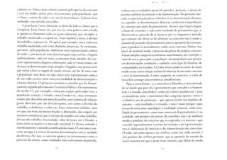 cadorias etc. Parece mais correto começar pelo que há de concreto
e real nos dados; assim, pois, na economia, pela população, que
é a base e sujeito de todo o ato social da produção. Todavia, bem
analisado, esse método seria falso.
A população é uma abstração se deixo de lado as classes que a
compõem. Essas classes são, por sua vez, uma palavra sem sentido
se ignoro os elementos sobre os quais repousam, por exemplo: o
trabalho assalariado, o capital etc. Esses supõem a troca, a divisão
do trabalho, os preços etc. O capital, por exemplo, não é nada sem
trabalho assalariado, sem valor, dinheiro, preços etc. Se começasse,
portanto, pela população, elaboraria uma representação caótica
do todo e, por meio de uma determinação mais estrita, chegaria
analiticamente, cada vez mais, a conceitos mais simples; do con-
creto representado chegaria a abstrações cada vez mais tênues, até
alcançar as determinações mais simples. Chegado a esse ponto, teria
que voltar a fazer a viagem de modo inverso, até dar de novo com
a população, mas dessa vez não como uma representação caótica
de um todo, porém como uma rica totalidade de determinações e
relações diversas. O primeiro constitui o caminho que foi histori-
camente seguido pela nascente Economia Política. Os economistas
do século 17, por exemplo, começam sempre pelo todo vivo: a
população, a nação, o Estado, vários Estados etc.; mas, terminam
sempre por descobrir por meio da análise certo número de relações
gerais abstratas que são determinantes, tais como a divisão do
trabalho, o dinheiro, o valor etc. Esses elementos isolados, uma
vez que são mais ou menos fixados e abstraídos, dão origem aos
sistemas econômicos, que se elevam do simples, tal como trabalho,
divisão do trabalho, necessidade, valor de troca, até o Estado, a
troca entre as nações e o mercado universal. O último método é
manifestamente o método cientificamente exato. O concreto é con-
creto, porque é a síntese de muitas determinações, isto é, unidade
do diverso. Por isso, o concreto aparece no pensamento como o
processo da síntese, como resultado, não como ponto de partida,
embora seja o verdadeiro ponto de partida e, portanto, o ponto de
partida também da intuição e da representação. No primeiro mé-
todo, a representação plena volatiliza-se na determinação abstrata;
no segundo, as determinações abstratas conduzem à reprodução
do concreto por meio do pensamento. Assim é que Hegel chegou
à ilusão de conceber o real como resultado do pensamento que se
absorve em si, procede de si, move-se por si; enquanto o método
que consiste em elevar-se do abstrato ao concreto não é senão a
maneira de proceder do pensamento para se apropriar do concreto,
para reproduzi-lo mentalmente como coisa concreta. Porém, isso
não é, de nenhum modo, o processo da gênese do próprio concreto.
A mais simples categoria econômica, suponhamos, por exemplo, o
valor de troca, pressupõe a população, uma população que produz
em determinadas condições e também certo tipo de famílias, de
comunidades ou Estados. Tal valor nunca poderia existir de outro
modo senão como relação unilateral-abstrata de um todo concreto
e vivo já determinado. Como categoria, ao contrário, o valor de
troca leva consigo uma existência antediluviana.
Para a consciência - e a consciência filosófica é determinada
de tal modo que para ela o pensamento que concebe é o homem
real, e o mundo concebido é, como tal, o único mundo real - para
a consciência, pois, o movimento das categorias aparece como o
verdadeiro ato de produção - que apenas recebe um impulso do
exterior - cujo resultado é o mundo, e isso é exato porque (aqui
temos de novo uma tautologia) a totalidade concreta, como tota-
lidade de pensamento, como uma concreção de pensamento, é, na
realidade, um produto do pensar, do conceber; não é de nenhum
modo o produto do conceito que se engendra a si mesmo e que
concebe separadamente e acima da intuição e da representação,
mas é elaboração da intuição e da representação em conceitos.
O todo, tal como aparece no cérebro, como um todo mental, é
um produto do cérebro pensante, que se apropria do mundo da
única maneira em que o pode fazer, maneira que difere do modo
 