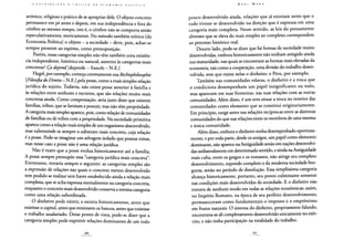 artístico, religioso e prático de se apropriar dele. O objeto concreto
permanece em pé antes e depois, em sua independência e fora do
cérebro ao mesmo tempo, isto é, o cérebro não se comporta senão
especulativamente, teoricamente. No método também teórico [da
Economia Política] o objeto - a sociedade - deve, pois, achar-se
sempre presente ao espírito, como pressuposição.
Porém, essas categorias simples não têm também uma existên-
cia independente, histórica ou natural, anterior às categorias mais
concretas? Ça depend [depende - francês - N.E.]
Hegel, por exemplo, começa corretamente sua Rechtsphilosophie
{Filosofia do Direito - N.E.] pela posse, como a mais simples relação
jurídica do sujeito. Todavia, não existe posse anterior à família e
às relações entre senhores e escravos, que são relações muito mais
concretas ainda. Como compensação, seria justo dizer que existem
famílias, tribos, que se limitam a possuir, mas não têm propriedade.
A categoria mais simples aparece, pois, como relação de comunidades
de famílias ou de tribos com a propriedade. Na sociedade primitiva
aparece como a relação mais simples de um organismo desenvolvido,
mas subentende-se sempre o substrato mais concreto, cuja relação
é a posse. Pode-se imaginar um selvagem isolado que possua coisas,
mas nesse caso a posse não é uma relação jurídica.
Não é exato que a posse evolua historicamente até a família.
A posse sempre pressupõe essa "categoria jurídica mais concreta'.
Entretanto, restaria sempre o seguinte: as categorias simples são
a expressão de relações nas quais o concreto menos desenvolvido
tem podido se realizar sem haver estabelecido ainda a relação mais
complexa, que se acha expressa mentalmente na categoria concreta,
enquanto o concreto mais desenvolvido conserva a mesma categoria
como uma relação subordinada.
O dinheiro pode existir, e existiu historicamente, antes que
existisse o capital, antes que existissem os bancos, antes que existisse
o trabalho assalariado. Desse ponto de vista, pode-se dizer que a
categoria simples pode exprimir relações dominantes de um todo
pouco desenvolvido ainda, relações que já existiam antes que o
todo tivesse se desenvolvido na direção que é expressa em uma
categoria mais completa. Nesse sentido, as leis do pensamento
abstrato que se eleva do mais simples ao complexo correspondem
ao processo histórico real.
Doutro lado, pode-se dizer que há formas de sociedade muito
desenvolvidas, embora historicamente não tenham atingido ainda
sua maturidade, nas quais se encontram as formas mais elevadas da
economia, tais como a cooperação, uma divisão do trabalho desen-
volvida, sem que exista nelas o dinheiro; o Peru, por exemplo.
Também nas comunidades eslavas, o dinheiro e a troca que
o condiciona desempenham um papel insignificante ou nulo,
mas aparecem em suas fronteiras, nas suas relações com as outras
comunidades. Além disso, é um erro situar a troca no interior das
comunidades como elemento que as constitui originariamente.
Em princípio, surge antes nas relações recíprocas entre as distintas
comunidades do que nas relações entre os membros de uma mesma
e única comunidade.
Além disso, embora o dinheiro tenha desempenhado oportuna-
mente, e por toda parte, desde os antigos, um papel como elemento
dominante, não aparece naAntiguidade senão em nações desenvolvi-
das unilateralmente em determinado sentido, e ainda na Antiguidade
mais culta, entre os gregos e os romanos, não atinge seu completo
desenvolvimento, supondo completo o da moderna sociedade bur-
guesa, senão no período de dissolução. Essa simplíssima categoria
alcança historicamente, portanto, seu ponto culminante somente
nas condições mais desenvolvidas da sociedade. E o dinheiro não
entrava de nenhum modo em todas as relações econômicas; assim,
no Império Romano, na época de seu perfeito desenvolvimento,
permaneceram como fundamentais o imposto e o empréstimo
em frutos naturais. O sistema do dinheiro, propriamente falando,
encontrava-se ali completamente desenvolvido unicamente no exér-
cito, e não tinha participação na totalidade do trabalho.
 