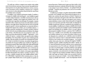 De modo que, embora a categoria mais simples tenha podido
existir historicamente antes que a mais concreta, não pode precisa-
mente pertencer em seu pleno desenvolvimento, interno e externo,
senão a formações sociais complexas, enquanto que a categoria
mais concreta se achava plenamente desenvolvida em uma forma
de sociedade menos avançada.
O trabalho é uma categoria inteiramente simples. E também a
concepção do trabalho nesse sentido geral - como trabalho em geral
- é muito antiga. Entretanto, concebido economicamente sob essa
simplicidade, o trabalho é uma categoria tão moderna como o são
as condições que engendram essa abstração. Por exemplo, o sistema
monetário coloca a riqueza sem exceção, de modo objetivo ainda no
dinheiro, como algo externo. Desse ponto de vista, houve um grande
progresso quando o sistema manufatureiro ou comercial colocou o
manancial da riqueza não no objeto, mas na atividade subjetiva - o
trabalho comercial e manufatureiro. Contudo, concebia-a ainda no
sentido restrito de uma atividade produtora de dinheiro. Em relação
a esse sistema, o dos fisiocratas (um novo progresso) é assim: esta-
belece uma forma determinada de trabalho - a agricultura - como
criadora de riqueza, e o próprio objeto não aparece já sob o disfarce
do dinheiro, mas como produto em geral, como resultado geral do
trabalho. Mas esse produto, de acordo com as limitações da ativida-
de, é sempre um produto da natureza, um produto da agricultura,
um produto da terra par excellence [por excelência]. Progrediu-se
imensamente quando Adam Smith repeliu todo caráter determinado
da atividade que cria a riqueza, quando [estabeleceu] o trabalho
simplesmente; não o trabalho manufatureiro, não o comercial, não
o agrícola, mas tanto uns quanto os outros. Com a generalidade
abstrata da atividade que cria a riqueza, temos agora a generalidade
do objeto determinado como riqueza, o produto em geral ou, uma
vez mais, o trabalho em geral, mas como trabalho passado, realiza-
do. A dificuldade e importância dessa transição prova-o o fato de
que o próprio Adam Smith torna a cair de quando em quando no
sistema fisiocrático. Poderia parecer agora que desse modo se teria
encontrado unicamente a expressão abstrata da relação mais simples
e mais antiga em que entram os homens - em qualquer forma de
sociedade - enquanto são produtores. Isso é certo em um sentido.
Mas não em outro.
A indiferença em relação a um gênero determinado de trabalho
pressupõe uma totalidade muito desenvolvida de gêneros de tra-
balhos reais, nenhum dos quais domina os demais. Tampouco se
produzem as abstrações mais gerais senão onde existe o desenvolvi-
mento concreto mais rico, onde uma coisa aparece como comum a
muitos indivíduos, comum a todos. Então já não pode ser imaginada
somente sob uma forma particular. Doutro lado, essa abstração do
trabalho em geral não é mais que o resultado de uma totalidade con-
creta de trabalhos. A indiferença em relação ao trabalho determinado
corresponde a uma forma de sociedade na qual os indivíduos podem
passar com facilidade de um trabalho a outro e na qual o gênero
determinado de trabalho é fortuito, e, portanto, lhes é indiferente.
Nesse caso, o trabalho se tem convertido, não só categoricamente,
mas também realmente em um meio de produzir riqueza em ge-
ral, deixando de se confundir com o indivíduo como um objetivo
especial. Esse estado de coisas é o mais desenvolvido na forma de
existência mais moderna da sociedade burguesa - nos Estados
unidos. Assim, pois, nesse caso, a abstração da categoria "trabalho",
"trabalho em geral", trabalho sansphrase [sem rodeios - francês -N.
E.], ponto de partida da economia moderna, torna-se, pela primeira
vez, praticamente certa. De modo que a abstração mais simples,
que coloca em primeiro lugar a economia moderna e que expressa
uma relação antiga e válida para todas as formas de sociedade, não
aparece, entretanto, como praticamente certa nessa abstração senão
como categoria da mais moderna sociedade. Poder-se-ia dizer que
tudo o que surge nos Estados Unidos como um produto histórico
ocorre entre os russos, por exemplo - trata-se dessa indiferença em
relação ao trabalho determinado - como uma disposição natural.
 