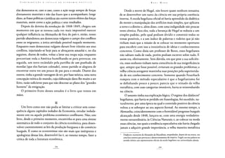 elas demonstra-se, caso a caso, como a ação surge sempre de forças
diretamente materiais e não das frases que a acompanham; longe
disso, as frases políticas e jurídicas são outros tantos efeitos das forças
materiais, assim como a ação política e seus resultados.
Depois da derrota da revolução de 1848-1849, chegou um
momento em que se tornou cada vez mais impossível exercer
qualquer influência na Alemanha de fora do país e, então, nosso
partido abandonou aos democratas vulgares o campo dos conflitos
entre os migrantes, a única atividade possível naquele momento.
Enquanto esses democratas vulgares davam livre trânsito aos seus
conflitos, injuriando-se hoje para se abraçarem amanhã e, no dia
seguinte, diante de todos, voltar a lavar sua roupa suja; enquanto
percorriam toda a América humilhando-se para provocar, em
seguida, um novo escândalo pela partilha de um punhado de
moedas [que eles haviam coletado], nosso partido se alegrava de
encontrar outra vez um pouco de paz para o estudo. Diante dos
outros, tinha a grande vantagem de ter, por base teórica, uma nova
concepção teórica do mundo, cuja elaboração dava-lhe muito a ser
feito, razão suficiente para que não descesse ao plano dos "grandes
homens" da emigração.
O primeiro fruto desses estudos é o livro que temos em
mãos.
II
Um livro como este não podia se limitar a criticar sem conse-
quência alguns capítulos isolados da Economia, estudar isolada-
mente este ou aquele problema econômico conflitante. Não; este
livro, desde o primeiro momento, encaminha-se para uma síntese
sistemática de todo o conjunto da ciência econômica, para desen-
volver coerentemente as leis da produção burguesa e do comércio
burguês. E como os economistas não são mais que intérpretes e
apologistas dessas leis, desenvolvê-las é, ao mesmo tempo, fazer a
crítica de toda a literatura econômica.
Desde a morte de Hegel, não houve quase nenhum tentativa
de se desenvolver um ramo da ciência em sua própria coerência
interna. A escola hegeliana oficial só havia aprendido da dialética
do mestre a manipulação dos artifícios mais simples, que aplicava
a torto e a direito e, além disso, com uma indignidade não poucas
vezes cômica. Para eles, toda a herança de Hegel se reduzia a um
simples padrão, pelo qual podiam dividir e construir todos os
temas possíveis, e a um índice de palavras e rodeios que já não
tinham mais que a missão de se colocar no momento oportuno
para encobrir com isso a inexistência de ideias e conhecimentos
concretos. Como dizia um professor de Bonn, esses hegelianos
não sabiam nada de nada, porém podiam escrever sobre tudo. E
assim era, efetivamente. Sem dúvida, em que pese a sua suficiên-
cia, esses senhores tinham tanta consciência de sua insignificância
que, sempre que fosse possível, evitavam os grandes problemas; a
velha ciência arrogante mantinha suas posições pela superiorida-
de de seu conhecimento concreto. Somente quando Feuerbach
rompeu com o método especulativo é que o hegelianismo foi
se definhando pouco a pouco; parecia que o reinado da velha
metafísica, com suas categorias imutáveis, havia se reintroduzido
na ciência.
O assunto tinha sua explicação lógica. O regime dos diádocos6
hegelianos, que havia se perdido em fraseologias, foi sucedido, na-
turalmente, por uma época na qual o conteúdo positivo da ciência
voltou a se sobrepor ao seu aspecto formal. Ao mesmo tempo, a
Alemanha, coincidentemente com o formidável progresso burguês
alcançado desde 1848, lançava-se, com uma energia verdadeira-
mente extraordinária, às Ciências Naturais; e, ao colocar na moda
essas ciências, nas quais a tendência especulativa não havia chegado
jamais a adquirir grande importância, a velha maneira metafísica
6 Diádocos: sucessores de Alexandre da Macedónia, empenhados, depois de sua morte, em
uma luta interna que provocou o desmoronamento do império. Engels usa essa palavra no
sentido irônico aos representantes oficiais da escola hegeliana nas universidades alemás.
 