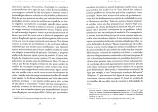 C O N T H I li I I I Ç Ã O A C U 1 I I C A D A E C O N O M I A P O L Í T I C A
entre teoria e prática. A Economia, a Sociologia etc. nasceram e
se desenvolveram sob o signo da ação; o ideal de seus fundadores
era conseguir o controle da vida social para os homens, como já
havia sido parcialmente realizado em relação às forças da natureza.
Mais do que isso, pensavam em obter, por meio das ciências sociais
particulares, técnicas sociais tão perfeitas que se poderia, no futu-
ro, organizar racionalmente a sociedade, segundo planos sociais,
econômicos etc., de modo a reduzir ao mínimo os desperdícios
de energia humana e os desajustamentos sociais. Todavia, apesar
de toda a nostalgia da prática, teoria e ação são distanciadas de tal
forma, que afinal de contas tem-se o direito de perguntar a que
espécie de aplicação aspiram e que eficiência prática pode ter uma
teoria cuja prova é sempre ministrada teoricamente. Nos últimos
tempos, a posição de um Manheim e a de um Freyer indicam
claramente que essa atitude está se modificando, e que é possível
esperar maior coerência para o futuro; também, as ciências sociais
têm alargado as suas esferas de aplicação. Entretanto, o progresso
ainda não foi bastante rápido a ponto de permitir: Io) uma rede-
finição das relações entre teoria e prática; 2°) uma compreensão,
pelo menos, da posição exata do problema em Marx. Por isso, as
críticas que lhe são dirigidas revelam em alto grau o caráter de
conflito de concepções antagônicas; como muitas vezes nesses
conflitos se descarregam fortes tensões emocionais, alguns autores
não têm podido evitar o uso de certos recursos inconsistentes de
crítica - saindo, assim, do campo estritamente científico. O método
mais seguido é o de afirmar enfaticamente que Marx não contém
nenhuma novidade - é um simples erudito que se pôs a serviço
de uma causa, o comunismo.11 Outros são mais circunspectos e,
medindo a estatura do adversário, procuram provar que Marx
não é um deus ex machina [pessoa que inesperadamente propicia
uma solução para uma situação difícil - latim]; que, ao contrário,
11 Paul H. Furfey: A history ofsocial thought, Nova York, 1942, p. 298.
Kaul. MAUX
suas ideias remontam ao passado longínquo ou pelo menos eram
característicos dos séculos 18 e 19.12 Isso, além de não esclarecer
nenhum problema na forma pela qual é feita a exposição, é uma
tautologia. Outros ainda acusam-no de racista, de germanista etc.,
numa série de desafinamentos ao espírito de cordialidade inerente
ao "desinteresse científico". Tudo isso, porém, é lançado à maneira
de exórdio, como uma fase preparatória ao objetivo final: a sua
concepção de ciência, das funções da teoria em relação à prática.
Quem não se aproxima corretamente de um problema, é claro,
também não está em condições de resolvê-lo. Em consequência,
os autores praticam distorções que só seriam possíveis após uma
análise mais meticulosa e objetiva. A mais elementar consiste em
separar os resultados obtidos dos métodos utilizados por Marx em
nome do benefício da ciência.13 Quanto às questões que tal conduta
levanta: a) seria possível chegar aos mesmos resultados por meio
de outros métodos?; b) que critérios são usados nas duas situações
diferentes para evidenciar do verdadeiro e do falso?; c) os métodos
não estão obrigatoriamente conformados a diversas concepções de
vida e do universo fundamentadas em postulados distintos? etc.
Quanto a tais questões, nada se pronuncia. A mais radical, porém,
vai mais longe, oferecendo aparentemente muito menos: procura
isolar o fator explicativo usado por Marx e utilizá-lo em sua pureza
quase de laboratório. Desse modo, o "materialismo econômico" dá
lugar, por exemplo, a uma "interpretação econômica da história"
(Seligman). O que esse autor faz é digno de nota, porque mostra
exatamente como as coisas se passam. G. Sorel, no prefácio do
seu trabalho, dá uma ideia clara do conteúdo e da finalidade do
livro:
12 Pitirim A. Sorokin: Les théories sociologiques contemporaines, Paris, 1938, pp. 377-384;
Edwin R. A. Seligman: L'interpretation économiquedeL'histoire, Paris, 1911, cap. IV; análises
equilibradas são as de Lenin, op. cit.-, e Werner Sombart: El Socialismo y el Movimiento
Social, op. cit., cap. III.
13 Charles A. Ellwood: A history ofsocialphilosophy; New York, 1939, p. 328.
 