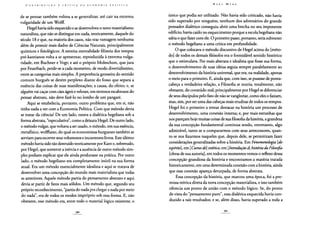 de se pensar também voltou a se generalizar, até cair na extrema
vulgaridade de um Wolff.
Hegel havia sido esquecido e se desenvolveu o novo materialismo
naturalista, que não se distingue em nada, teoricamente, daquele do
século 18 e que, na maioria dos casos, não traz vantagem nenhuma
além de possuir mais dados de Ciências Naturais, principalmente
químicos e fisiológicos. A estreita mentalidade filisteia dos tempos
pré-kantianos volta a se apresentar, reproduzida à extrema vulga-
ridade, em Buchner e Vogt; e até o próprio Moleschott, que jura
por Feuerbach, perde-se a cada momento, de modo divertidíssimo,
entre as categorias mais simples. A prepotência grosseira do sentido
comum burguês se detém perplexo diante do fosso que separa a
essência das coisas de suas manifestações; a causa, do efeito; e, se
alguém vai caçar com cães ágeis e velozes, em terrenos escabrosos do
pensar abstrato, não deve fazê-lo no lombo de um pangaré.
Aqui se estabelecia, portanto, outro problema que, em si, não
tinha nada a ver com a Economia Política. Com que método devia
se tratar da ciência? De um lado, estava a dialética hegeliana sob a
forma abstrata, "especulativa", como a deixara Hegel. De outro lado,
o método vulgar, que voltava a ser usado, o método, em sua essência,
metafísico, wolffiano, do qual os economistas burgueses também se
serviam para escrever seus volumosos e incoerentes livros. Este último
método havia sido tão destruído teoricamente por Kant e, sobretudo,
por Hegel, que somente a inércia e a ausência de outro método sim-
ples podiam explicar que ele ainda perdurasse na prática. Por outro
lado, o método hegeliano era completamente inútil na sua forma
atual. Era um método essencialmente idealista e aqui se tratava de
desenvolver uma concepção do mundo mais materialista que todas
as anteriores. Aquele método partia do pensamento abstrato e aqui
devia se partir de fatos mais sólidos. Um método que, segundo seu
próprio reconhecimento, "partia do nada pra chegar a nada por meio
do nada", era de todos os modos impróprio sob essa forma. E, não
obstante, esse método era, entre todo o material lógico existente, o
único que podia ser utilizado. Não havia sido criticado, não havia
sido superado por ninguém; nenhum dos adversários do grande
pensador dialético conseguiu abrir uma brecha no seu imponente
edifício; havia caído no esquecimento porque a escola hegeliana não
sabia o que fazer com ele. O primeiro passo, portanto, seria submeter
o método hegeliano a uma crítica em profundidade.
O que colocava o método discursivo de Hegel acima do [méto-
do] de todos os demais filósofos era o formidável sentido histórico
que o estimulava. Por mais abstrata e idealista que fosse sua forma,
o desenvolvimento de suas ideias seguia sempre paralelamente ao
desenvolvimento da história universal, que era, na realidade, apenas
o meio para o primeiro. E, ainda que, com isso, se pusesse de ponta-
cabeça a verdadeira relação, a Filosofia se nutria, totalmente, não
obstante, do conteúdo real; principalmente por Hegel se diferenciar
de seus discípulos pelo fato de não se vangloriar, como eles o faziam,
mas, sim, por ser uma das cabeças mais eruditas de todos os tempos.
Hegel foi o primeiro a tentar destacar na história um processo de
desenvolvimento, uma conexão interna; e, por mais estranhas que
nos pareçam hoje muitas coisas de sua filosofia da história, a grandeza
da sua concepção fundamental continua sendo, entretanto, algo
admirável, tanto se o compararmos com seus antecessores, quan-
to se nos fixarmos naqueles que, depois dele, se permitiram fazer
considerações generalizadas sobre a história. Em Fenomenologia [do
espírito], em [Cursos de] estética> em [Introdução à] história da Filosofia
[obras de sua autoria], em todos os momentos vemos o reflexo dessa
concepção grandiosa da história e encontramos a matéria tratada
historicamente, em uma determinada conexão com a história, ainda
que essa conexão apareça deturpada, de forma abstrata.
Essa concepção da história, que marcou uma época, foi a pre-
missa teórica direta da nova concepção materialista, e isso também
oferecia um ponto de união com o método lógico. Se, do ponto
de vista do "pensamento puro", essa dialética esquecida havia con-
duzido a tais resultados; e se, além disso, havia superado a toda a
 