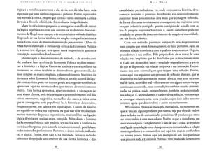 lógica e a metafísica anteriores a ela, devia, sem dúvida, haver nela
algo mais que uma sutileza enganosa e pedante. Porém, o proceder
esse método à crítica, projeto que tornou e torna necessária a crítica
de toda a filosofia oficial, não foi nenhuma insignificância.
Marx foi e é o único que podia se entregar ao trabalho de retirar
da lógica hegeliana o cerne que contém os verdadeiros descobri-
mentos de Hegel nesse campo, e de reconstituir o método dialético
despojado de sua forma idealista, na simples transparência como a
única forma exata do desenvolvimento do pensamento. O fato de
Marx haver elaborado o método da crítica da Economia Política
é, a nosso ver, algo que tem quase tanta importância quanto a
concepção materialista fundamental.
Mesmo após o descobrimento do método, e de acordo com
ele, podia se fazer a crítica da Economia Política de duas manei-
ras: a histórica e a lógica. Como na história e em seu reflexo na
literatura, as coisas também se desenvolvem, grosso modo, do
mais simples ao mais complexo, o desenvolvimento histórico da
literatura sobre Economia Política oferecia um elo natural de liga-
ção com a crítica, pois, em termos gerais, as categorias econômicas
apareciam aqui na mesma ordem que em seu desenvolvimento
lógico. Essa forma apresenta, aparentemente, a vantagem de
uma maior clareza, pois nela se segue o desenvolvimento real das
coisas; entretanto, na prática, no melhor dos casos, a única coisa
que se conseguiria seria popularizá-la. A história se desenvolve,
frequentemente, em saltos e em ziguezagues, e assim ela deveria
ser seguida em toda a sua trajetória, na qual não só se recolheriam
muitos materiais de pouca importância, mas também sua ligação
lógica deveria ser, muitas vezes, rompida. Além disso, a história
da Economia Política não poderia ser escrita sem a história da
sociedade burguesa, pois a tarefa seria interminável, pois faltam
todos os estudos preliminares. Portanto, o único método indicado
era o lógico. Porém, este não é, na realidade, senão o método
histórico despojado unicamente de sua forma histórica e das
casualidades perturbadoras. Lá, onde começa essa história, deve
começar também o processo de reflexão; e o desenvolvimento
posterior desse processo não será mais que a imagem refletida,
de forma abstrata e teoricamente consequente, da trajetória; uma
imagem refletida corrigida, porém corrigida de acordo com as
leis da própria trajetória histórica; e, assim, cada fator pode ser
estudado no ponto de desenvolvimento de sua plena maturidade,
em sua forma clássica.
Com este método, partimos sempre da relação primeira e
mais simples que existe historicamente, de fato; portanto, aqui, da
primeira relação econômica com a qual nos encontramos. Depois,
procedemos à sua análise. Pelo próprio fato de se tratar de uma
relação, está implícito que há dois lados que se relacionam entre
si. Cada um desses dois lados é estudado separadamente, a partir
do que se depreende sua relação recíproca e sua interação. Encon-
tramo-nos com contradições que exigem uma solução. Porém,
como aqui não seguimos um processo de reflexão abstrato, que se
desenvolve exclusivamente em nossas cabeças, mas uma sucessão
real de fatos, ocorridos real e efetivamente em algum tempo ou que
continuam ocorrendo, essas contradições também estarão determi-
nadas na prática, onde, provavelmente, também será encontrada
sua solução. E, se estudarmos o caráter dessa solução, veremos que
se consegue criando uma nova relação, cujos dois lados opostos
teremos agora que desenvolver, e assim sucessivamente.
A Economia Política se inicia pela mercadoria, no momento em
que se trocam alguns produtos por outros, seja por obra de indiví-
duos isolados ou de comunidades primitivas. O produto que entra
no intercâmbio é uma mercadoria. Porém, o que o transforma em
mercadoria é pura e simplesmente o fato de que à coisa, ao produto
está ligada uma relação entre duas pessoas ou comunidades, a relação
entre o produtor e o consumidor, que aqui não mais se confundem
na mesma pessoa. Temos aqui um exemplo de um fato particular
que percorre toda a Economia Política e tem produzido lamentáveis
 