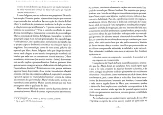 ('. O N T II I II U I (,: Á D A r u i I I (. A I) A E C O N O M I A 1' O 1. J T 1 C A
o teórico do método histórico que deseja escrever um tratado inspirando-se
nas ideias marxistas deve começar por afastar tudo aquilo que é especifi-
camente revolucionário.14
E como Seligman procura realizar os seus propósitos? De modo
bem simples. Primeiro, porém, vejamos duas citações que mostram
o que entendia dos métodos e da concepção de ciência de Karl
Marx: "a tendência do pensamento moderno é a de pôr em relevo
as relações antes que as diferenças" e "é preciso contar com o fator
histórico no econômico".15 Ora, o caminho escolhido, do ponto
de vista metodológico, é exatamente o contrário do percorrido por
Marx; a concepção de história de Seligman é naturalista e o método
que propõe seguir é um método generalizador. Em segundo lugar,
é contraditório. Com o auxílio desses instrumentos de trabalho não
se poderia captar o fenômeno econômico nas situações típicas ou
singulares. Essa contradição, como foi visto acima, já havia sido
superada por Marx. Assim, Seligman tinha que chegar inevitavel-
mente onde chegou: a uma estreita interpretação econômica da
história que nada tem em comum com a teoria marxista. O fator
econômico, stricto sensu [em sentido restrito - latim], determina a
vida social e explica o processo histórico. Pode-se, portanto, dizer
que esse autor conseguiu separar o lado teórico do lado prático do
"materialismo histórico"? Evidentemente não, porque ambos os
aspectos foram desprezados. A sua teoria é estranha em relação à
primeira e de fato não está em condições de responder à pergunta:
é possível separar no "materialismo histórico" a teoria da prática,
ao contrário do que formulara Marx? Ainda assim, aceitou-se a
experiência como positiva. Muitos autores pensam que esse é um
pressuposto sobre o qual tudo foi dito.
Muito menos difícil que separar a teoria da prática deveria ser
a tentativa inversa. Afinal de contas, os preconceitos são menores.
14 E. R. A. Seligman, op. cit.., Prefácio, p. III. Veja-se também p. XXVIII.
^ Op. cit. pp. 2 e 155-156, respectivamente,
Kaul, MARX
No mínimo, estaríamos submetendo a ação a uma nova teoria. Essa
tarefa foi tentada por Werner Sombart. Por esquisito que pareça,
Sombart, que é um dos sociólogos e economistas europeus que mais
leram Marx, repete aqui algumas noções comuns, embora o faça
com certa habilidade. Para ele, o problema consiste em separar o
socialismo da ciência. Marx não se dedicou à construção do Estado
futuro ideal; por causa de "uma repugnância inaudita pelas utopias"
e também por falta de imaginação, diz-nos. Isso tem sido fatal para
o movimento social do proletariado, ajunta Sombart, porque exclui
os motivos ideais da ação iludindo e enfraquecendo sua vontade
pela promessa do advento natural e inevitável do socialismo. De
fato, ao contrário dos socialistas franceses que combateu por causa
disso, Marx sabia muito bem que não podia construir a história
do futuro em sua cabeça; o caráter científico que procurou dar ao
socialismo compreendia submissão à realidade e ação racional.
Mas, submissão à realidade como meio e não como fim. Sombart
equivocou-se.
A liberdade consiste em compreender a necessidade. A necessidade só é
cega enquanto não é compreendida.
Essas palavras de Engels definem maravilhosamente a orienta-
ção que ele e Marx deram ao socialismo. Seria inútil repetir aqui
o que já foi visto a respeito do papel do homem na história, e de
como persegue socialmente os ideais que também são socialmente
necessários. O socialismo, como movimento social de classes, devia
conformar-se, pois, a esses ideais; e realizá-los. Essa ideia meca-
nicista de determinismo, levantada por Sombart, é ressuscitada
a cada passo e jogada diante de Marx, que, entretanto, ajudou
a enterrá-la. Isso implica uma conclusão correspondente à do
caso inverso anterior: ainda aqui não foi possível separar teoria e
prática no pensamento marxista e portanto provar a viabilidade
dessa separação.
As confusões que um conhecimento apressado de sua obra
engendra no espírito de certos autores podem ser apreciadas no
 