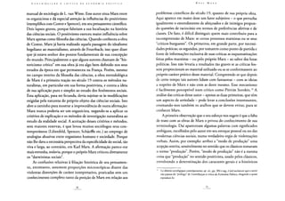 manual de sociologia de L. van Wiese. Esse autor situa Marx entre
os organicistas e dá especial atenção às influências do positivismo
(exemplifica com Comte e Spencer), em seu pensamento científico.
Dois lapsos graves, porque falseiam a sua localização na história
das ciências sociais. O positivismo exerceu maior influência sobre
Marx apenas como filosofia das ciências. Quando conheceu a obra
de Comte, Marx já havia realizado aquela passagem do idealismo
hegeliano ao materialismo, através de Feuerbach; isso quer dizer
que já estava senhor dos pontos fundamentais de sua concepção
do mundo. Principalmente o que alguns autores chamam de "his-
toricismo crítico" em sua obra já era algo bem definido nos seus
estudos da época em que permaneceu na França. Porém, mesmo
no campo restrito da filosofia das ciências, a obra metodológica
de Marx é a primeira reação no século 19 contra os métodos na-
turalistas, em particular em sua forma positivista, e contra a ideia
de sua aplicação pura e simples ao estudo dos fenômenos sociais.
Essa aplicação, para ser fecunda, devia sujeitar-se às modificações
exigidas pela natureza do próprio objeto das ciências sociais. Isso
abre a caminho para mostrar a improcedência de outra afirmação:
Marx nunca poderia ser um organicista, negando-se a aplicar os
critérios de explicação e os métodos de investigação naturalista ao
estudo da realidade social. A aceitação desses critérios e métodos,
sem maiores reservas, é que levou muitos sociólogos seus con-
temporâneos (Lilienfeld, Spencer, Scháeffle etc.) ao emprego de
analogias abusivas entre organismo humano e sociedade. Porque
não lhe dava a necessária perspectiva da especificidade do social, tão
viva e larga, ao contrário, em Karl Marx. A afirmação parece-me
mais estranha, todavia, porque o próprio Marx criticou diretamente
os "darwinistas sociais".
As confusões relativas à filiação histórica de seu pensamen-
to, entretanto, assumem proporções microscópicas diante das
violentas distorções de caráter interpretativo, praticadas sem um
conhecimento completo tanto da posição de Marx em relação aos
problemas científicos do século 19, quanto de sua própria obra.
Aqui aparece em maior dose um fator subjetivo - o que perturba
igualmente o entendimento de afeiçoados e de inimigos propon-
do questões de raciocínio em termos de preferências afetivas e de
classes. De fato, é difícil distinguir quem mais contribuiu para a
incompreensão de Marx: se certos pretensos marxistas ou se seus
"críticos burgueses". Os primeiros, em grande parte, por necessi-
dades práticas; os segundos, por tomarem como ponto de partida e
fonte de informações exclusiva de suas críticas as esquematizações
feitas pelos marxistas - ou pelo próprio Marx - ao sabor das lutas
políticas. Isso não levaria a resultados tão graves se as críticas fos-
sem proporcionais ao material utilizado ou se se conformassem ao
próprio caráter prático desse material. Compreende-se que depois
de certo tempo tais autores lidam com fantasmas - com as ideias
a respeito de Marx e não com as deste mesmo. Esse mecanismo
é facilmente perceptível num crítico como Pitirim Sorokin.16 A
análise das críticas desse autor - apenas as duas primeiras, que têm
um aspecto de seriedade - pode levar a conclusões interessantes,
ensinando-nos também os atalhos que se devem evitar, para se
conhecer Marx.
A primeira observação que o seu esforço nos sugere é que a falta
de trato com as obras de Marx o privou do conhecimento de sua
terminologia. Daí apareceram algumas palavras com significados
ambíguos, escolhidos pelo autor em seu estoque pessoal ou no das
modernas ciências sociais, numa verdadeira orgia de violentações
verbais. Assim, por exemplo: atribui a "modo de produção" uma
acepção restrita, sensivelmente no sentido que os clássicos tomavam
o termo "produção". Porém, "modo de produção" não é a mesma
coisa que "produção" no sentido positivista, usado pelos clássicos,
envolvendo a determinação dos caracteres gerais e a-históricos
16 Les théoriessociologiquescontemporaines, op. cit., pp. 384 e seg.; é útil esclarecer que o autor
não passou do "prólogo" de Contribuição à crítica da Economia Política, chegando a quase
reproduzi-lo.
 