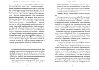torna-o de fato bastante contraditório. Deixando de lado essa ques-
tão, todavia, há outros reparos a fazer. O fenômeno econômico é
tomado abusivamente num sentido restrito e não em sentido lato.
Isso tem uma importância particularíssima, agora, por causa da
própria noção de historicidade do econômico. Se quiséssemos fazer
uma comparação, a ideia de histórico de Marx está para a de Rickert
como o masculino se opõe ao feminino. O fato econômico não
é histórico apenas porque se pode apresentar de um modo típico
(Rickert), mas ele existe de um modo típico exatamente porque
é social (Marx). O seu caráter histórico depende diretamente da
totalidade das ligações que o articula à estrutura e à cultura de
um povo em uma fase determinada de seu desenvolvimento no
tempo. Pondo de lado aquelas considerações obsoletas a respeito
dos ideais e da reificação da cultura econômica no materialismo
histórico, mais que rebatidas, constata-se que a única objeção séria
é a que se dirige às bases valorativas dessa teoria. Mas é verdadeiro
que Marx escolheu pré-determinadamente o fator econômico e
atribuiu-lhe de modo antecipado a sua validade explicativa? De
acordo com o testemunho do próprio Marx - que se dedicara ao
estudo da Economia depois de passar pelo campo da Filosofia, da
Literatura, do Direito etc. - esse foi o ponto de chegada e não o
ponto de partida, conforme indicado no prólogo deste livro.
* * *
Geralmente as opiniões sobre o valor científico da obra de Marx
dividem-se muito. Atualmente, entretanto, essa questão não padece
dúvidas. E muitos autores, que nada têm de marxista, como Freyer,
Oppenheimer, Plenge etc., têm situado em Marx uma das raízes das
ciências sociais modernas - pelo menos em seu desenvolvimento na
Alemanha. Assim, Joham Plenge escreve a seu respeito:
nunca se encarecerá bastante a posição espiritual de Marx na história do
século 19. Marx como teórico tem, além disso, um tríplice significado na
história do espírito alemáo e, por conseguinte, na do pensamento em geral.
Representa um ponto crítico na História da Filosofia, um ponto crítico na
História daTeoria Econômica e um ponto crítico na História da Sociologia.
Isso além de sua transcendência sobre a política interna e externa, acerca
da qual é bem expressivo o fato do bolchevismo (...)
A influência de Marx, contudo, é muito variável de país para
país.
Mais do que nunca, este é o momento de Karl Marx nas ciências
sociais. O agravamento da crise metodológica recoloca o proble-
ma do método nas ciências sociais tal como Marx o formulara.
Isso pode ser entendido se se considerar que Hegel foi o ponto
de partida, na Alemanha, de duas orientações diferentes - uma
materialista e outra, digamos, empiricista, ambas historicistas. A
primeira, conforme foi analisada acima, é constituída pela corrente
de Marx. A segunda, especialmente com Wilhelm Dilthey, procede
à sistematização das ciências do espírito, enfrentando, até certo
ponto, a mesma problemática de Marx - em particular quanto ao
problema da natureza do conhecimento nas ciências do espírito
- que implicava igualmente um aproveitamento, uma crítica e uma
ruptura com o hegelianismo, de um lado, e com o positivismo, de
outro. Por isso, escreve Hans Freyer que:
o sistema das ciências alemãs do espírito é filosofia hegeliana do espírito
feita empírica e transformada em ciências particulares.
Para o mesmo autor, o retardamento com que essa transição
se opera teoricamente nas ciências do espírito, comparada à rapi-
dez com que se realiza historicamente no materialismo dialético,
explica-se em termos do tempo que se operou a superação do
hegelianismo nas duas orientações. O fato essencial, contudo, é
que os problemas que se apresentaram a Karl Marx se colocaram
novamente aos neo-hegelianos e neokantianos, que precisaram
submeter a uma crítica rigorosa a antiga concepção naturalista
de sociedade e a aplicação de métodos naturalistas ao estudo dos
fenômenos sociais. Os marcos na discussão desses problemas são
 
