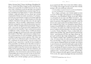 C O N T H l B U I Ç Ã O A C K I T ) C A D A V C O N O M I A I' O L. í T 1 C A
Dilthey, Hermann Paul, F. Tõnnies, Karl Menger, Windelband, Ri-
ckert, G. Simmel, Max Weber, Georges Gurvitch e Karl Mannhein.
Embora não se possa falar em unidade de pontos de vista, uma
coisa é clara: os fenômenos sociais são apreciados como produtos
e como motivos da atividade humana, ao mesmo tempo. Por isso,
esta é entendida de uma dupla maneira: Io) sujeita a determinadas
condições, criadas pelo próprio viver em comum, que a tornam
compreensível e lhe dão um sentido característico; 2o) os fenôme-
nos sociais, por serem humanos, escapam ao mecanismo rígido das
leis naturais. Explicar a ação e a conduta humana em termos das
condições e dos fatores sociais quer dizer outra coisa que negá-la
simplesmente. Vida em sociedade e indeterminação constituem
expressões incompatíveis: tanto a ideia do determinismo mecanicis-
ta quanto a ideia de contingência foram postas de lado. Chega-se,
assim, a uma noção nova de processo social completamente livre
do seu primitivo teor naturalista. O que é comum interessa apenas
à medida que se refere a situações típicas, à medida que permite
entender a passagem de uma forma social a outra numa sociedade
determinada (cf. Max Weber: aparecimento de condições favorá-
veis ao desenvolvimento de uma mentalidade capitalista numa
sociedade de organização social pré-capitalista). Mas é óbvio, não
como fonte de um conhecimento geral, universalmente válido.
Daí a reabilitação do método histórico, meio por excelência de
captação do que é característico e específico de uma sociedade ou
forma social dadas. Os referidos autores discordam nos limites e
na validade de generalização nas diversas ciências sociais. Ou seja,
exatamente naquilo em que Marx mostrava maior segurança, esten-
dendo os limites da generalização até onde eram compatíveis, com
a explicação cientificamente válida de uma situação particular (o
capitalismo) e, mais minuciosamente ainda, dos diversos aspectos
compreendidos pela situação particular (as fases do desenvolvi-
mento do capitalismo, as formas sociais correspondentes etc.).
Max Weber, com o método tipológico, precisou o problema na
K A R L M A R X
direção proposta por Marx. Isso se torna mais evidente, todavia,
num sociólogo como Georges Gurvitch, em cujas mãos o método
tipológico sofre uma modificação substancial:
O método tipológico é um ponto de encontro, ou, antes, de entrelaçamento,
do método individualizador e do método generalizador.21
Não se chegou, entretanto, com a mesma rapidez às outras
conclusões de Karl Marx. Particularmente os neo-hegelianos e
neokantianos, como Windelband e Rickert, de um lado, Dilthey
e seus discípulos, de outro, bem como Weber, Gurvitch etc., mos-
tram muito bem como as diferenças podem neutralizar qualquer
espécie de parentesco. Restringindo-me ao essencial, o ponto de
divórcio está no aspecto prático do materialismo histórico, que im-
plica unidade de teoria e ação e, em consequência, resposta positiva
à pergunta da possibilidade de se conhecer de antemão, dentro de
certos limites e de acordo com os dados da situação vivida, a sua
possível tendência de desenvolvimento. Os autores que pensam
o contrário, Tõnnies, Mannhein e Freyer, se acham todos sob a
influência direta de Marx. Aqui, apesar do alcance da obra dos dois
últimos - particularmente de Freyer, que chega a afirmar que "só
quem quer socialmente algo vê algo sociologicamente" a verdade
é que ninguém conseguiu repor o problema da unidade de teoria
e ação, em ciências sociais, de modo tão profundo e com tanta
força como Karl Marx. A mesma coisa não acontece relativamente
a outros aspectos. Ferdinand Tõnnies, por exemplo, não se limitou
ao aproveitamento do material fornecido pelos estudos de Marx
sobre a economia burguesa, como afirma Floyd Nelson House.
Tõnnies aprofundou de maneira incomum entre os sociólogos
europeus a análise do materialismo histórico e da interação das três
categorias sociais - economia, política e espírito - segundo Marx.
Além disso, enriqueceu de modo sugestivo a teoria da transição das
formas sociais, sob o aspecto da passagem dos tipos comunitários
"1 Lasformas de la sociabilidade Buenos Aires, 1941, p. 11.
 