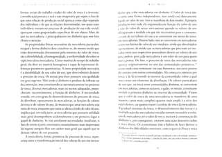 ( ; k 1  I K [ l I k, N I 1 A I H 1 ! 1 I P A 1 i ' t ' N O 1 I A 1' i ) I I 1 I ( A
formas sociais do trabalho criador do valor de troca é a inversão,
a mistificação prosaica e real e não imaginária que supõe o fato de
que uma relação de produção social apareça como algo separado
dos indivíduos e de que as relações determinadas, nas quais esses
indivíduos entram no processo de produção de sua vida social,
apareçam como propriedades específicas de um objeto. Mais do
que na mercadoria, é principalmente no dinheiro que esse fato
chama a atenção.
As propriedades físicas necessárias da mercadoria particular,
na qual a forma-dinheiro deve cristalizar-se, do mesmo modo que
estão determinadas diretamente pela natureza do valor de troca,
são a divisibilidade, a homogeneidade, a uniformidade de todos os
espécimes dessa mercadoria. Como matéria do tempo de trabalho
geral, ela deve ser matéria homogênea e capaz de representar di-
ferenças puramente quantitativas. A outra propriedade necessária
é a durabilidade de seu valor de uso, que deve subsistir durante
o processo de troca. Os metais preciosos possuem essa qualidade
em grau superior. Não sendo o dinheiro o produto da reflexão ou
da convenção, mas constituindo-se automaticamente no processo
de troca, diversas mercadorias, mais ou menos adequadas, preen-
cheram, sucessivamente, a função de dinheiro. A necessidade
sentida, em certo grau do desenvolvimento do processo de troca,
de distribuir, opostamente às mercadorias, as funções de valores
de troca e de valores de uso, de maneira que uma mercadoria seja
meio de troca, enquanto que outra se aliena a título de valor de uso,
implica que, em toda parte, as mercadorias que possuem utilidade
mais geral desempenhem acidentalmente e em primeiro lugar o
papel de dinheiro. Se não satisfazem necessidades imediatas, o
fato de serem a parte constitutiva materialmente mais importante
da riqueza assegura-lhes um caráter mais geral que aquele que os
demais valores de uso possuem.
A troca direta, forma primitiva do processo de troca, repre-
senta antes a transformação inicial dos valores de uso em merca-
K  K i M  < x
dorias que a das mercadorias em dinheiro. O valor de troca não
assume uma forma independente, mas ainda está diretamente
)içado ao valor de uso. Isso se manifesta de dois modos. A própria
produção está toda ela organizada em função do valor de uso
e não do valor de troca; unicamente quando os valores de uso
ultrapassam a medida em que são necessários para o consumo,
cessam de ser valores de uso e se convertem em meios de troca:
em mercadorias. Doutro lado, não se convertem em mercadorias
senão nos limites do valor de uso imediato, ainda que distribuídos
opostamente, de modo que as mercadorias que precisam ser tro-
cadas entre seus respectivos possuidores devem ser valores de uso
para ambos, pois cada mercadoria é um valor de uso para quem
não a possui. De fato, o processo de troca das mercadorias não
aparece originariamente no seio das comunidades primitivas,
senão onde estas terminam: em suas fronteiras, nos raros pontos
de contato com outras comunidades. Ali começa o comércio por
troca, e de lá se estende ao interior da comunidade, sobre a qual
atua como um elemento de dissolução. Os valores particulares
de uso que, na troca entre comunidades distintas, se convertem
em mercadorias, como os escravos, o gado, os metais, constituem
amiúde o primeiro dinheiro no interior da comunidade. Vimos
que o valor de troca de uma mercadoria se manifesta de uma
maneira tanto mais completa quanto mais ampla é a série dos
equivalentes, ou quanto maior é a esfera de troca da mercadoria.
A gradual extensão da troca, o desenvolvimento das trocas e a
multiplicação das mercadorias trocadas tornam necessária a evolu-
ção da mercadoria até o valor de troca, incitam à constituição do
dinheiro e, por conseguinte, exercem uma ação destrutiva sobre
^ troca direta. Os economistas têm o hábito de fazer derivar o
dinheiro das dificuldades exteriores, com as quais se choca a troca
Aristóteles observa o mesmo na família privada considerada como comunidade, primitiva.
Mas a forma primitiva da família é a família da tribo, em cuja análise histórica somente
desenvolve a família privada.
 