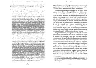C O N I K ! B U l g A O A C l< i T 1 C A DA ECONOMIA > O LÍTICA
trabalho real em seu conjunto social, como divisão do trabalho.43
Para ele, como para seu compatriota Hobbes, essa concepção da
45 Petty considerou a divisão de trabalho como força produtiva também e o fez com um plano
mais grandioso que Adam Smith (veja-se: An essay concerning the multiplication ofmankind
etc., 3a ed., 1686, pp. 35-36). Mostra as vantagens da divisão do trabalho para a produção,
não somente com o exemplo da fabricação de um relógio, como Adam Smith o fez mais
tarde com a de uma agulha; considera também uma cidade e um país inteiro do ponto de
vista das grandes fábricas. O Spectatorde 16 de novembro de 1711 refere-se a esta "ilustração
do admirável sir William Petty". E pois um erro que Mac Culloch presuma que o Spectator
confundia Petty com um escritor 40 anos mais jovem (veja-se Mac Culloch: The literatureof
PoliticaiEconomy, a classifiedcatalogue, Londres, 1845, p. 105). Petty sabe que é o fundador
de uma nova ciência. Diz de seu método que não "é rotineiro". Em lugar de compor uma
série de palavras, comparativas e superlativas e argumentos especulativos, empreendeu a tarefa
de falar "em termos de número, peso e medida", de servir-se unicamente de argumentos
nascidos da experiência material e de não considerar senão somente as causas que "têm
fundamentos visíveis na natureza". Deixa para outros o estudo das causas que dependem
das "atitudes mutáveis, opiniões, interesses e paixões dos homens particulares" (Politicai
arithmetic etc., Londres, 1699, prólogo). Sua genial ousadia mostra-se em sua proposição de
transportar todos os habitantes e bens móveis da Irlanda e Escócia ao resto da Grã-Bretanha.
Economizar-se-ia desse modo tempo de trabalho e "o rei e seus súditos seriam mais ricos e
mais fortes" {Politicai arithmetic, cap. IV). E também no capítulo de sua Aritmética política,
no qual demonstra, numa época em que a Holanda desempenhava um papel preponderante
como nação comercial e a França parecia no caminho de ser a primeira potência comercial,
que a Inglaterra estava destinada a conquistar o mercado mundial: "Que os súditos do rei
da Inglaterra têm um estoque suficiente e próprio para intensificar o comércio do mundo
inteiro" (cap. X); "que obstáculos à grandeza da Inglaterra são contingentes e removíveis",
Um humour original impregna toda sua obra. Assim, mostra que não foi por coisas de bru-
xaria que a Holanda, então o país modelo para os economistas ingleses, como a Inglaterra
o é agora para os economistas do continente, conquistou o mercado do mundo "sem este
espírito e este juízo angélicos que alguns atribuem aos holandeses" (pp. 175-176). Defende
a liberdade de consciência que é a condição do comércio, "porque os pobres são laboriosos e
consideram o trabalho e a indústria como um dever para com Deus enquanto se lhes permita
crer que se possuem menos riqueza têm em compensação mais engenho e inteligência para
as coisas divinas, que consideram como pertencentes exclusivamente a eles". O comércio
"não está, pois, ligado a um gênero qualquer de religião; tem sempre se mantido ao lado
da parte heterodoxa, do conjunto". Preconiza contribuições públicas em favor dos ladrões,
porque é melhor para o público gravar-se a si mesmo em proveito dos ladrões que deixar-se
gravar por eles. Ao contrário, opôs-se aos impostos, que transferem a riqueza das pessoas
industriosas aos que "não fazem mais que comer, beber, cantar, jogar, dançar e fazer metafí-
sica. As obras de Petty são raras nas livrarias e existem apenas dispersas em edições antigas,
e de má qualidade, coisa tanto mais estranha quanto William Petty é não somente o pai da
Economia Política inglesa, mas também o antepassado de Henry Petty, aliás marquês de
Lansdowne, o Nestor dos Whigs ingleses. E verdade que a família Lansdowne não saberia
publicar uma edição completa das obras de Petty sem precedê-las de uma biografia, e aqui
se enquadra, como na maior parte das origens das grandes famílias Whigs, a conhecida
frase: "the less said of them the better", quanto menos se diga deles, melhor. O cirurgião
do exército, audaz pensador, porém substancialmente frívolo como homem, tão disposto à
rapina na Irlanda sob a égide de Cromwell como decidido a arrastar-se para obter de Carlos
II o título de barão, indispensável na pilhagem, é um retrato de antepassado que parece
pouco conveniente à exposição pública. Além disso, Petty procura demonstrar, na maior
parte dos escritos que publicou, que a Inglaterra havia chegado a seu apogeu sob Carlos II,
opinião heterodoxa para os exploradores hereditários da Glorious Revolution.
KAUL M A H X
origem da riqueza material não permanece mais ou menos estéril,
mas o conduz à Aritmética Política, primeira forma sob a qual a
Economia Política se destaca como ciência independente.
Entretanto, toma o valor de troca pelo que este parece ser no
processo de troca das mercadorias pelo dinheiro, e o dinheiro mes-
mo por uma mercadoria existente: o ouro e a prata. Imbuído pelas
noções do sistema monetário, declara que o gênero particular de
trabalho concreto que procura o ouro e a prata é trabalho que cria o
valor da troca. Considera que, efetivamente, o trabalho burguês não
tem que produzir valor de uso imediato, mas uma mercadoria, um
valor de uso capaz, por sua alienação, de manifestar-se no processo
de troca sob a forma de ouro e prata, ou seja, dinheiro, valor de
troca, trabalho geral materializado. Seu exemplo, doutro lado, é uma
prova concludente de que se pode, ao mesmo tempo, reconhecer o
trabalho como fonte da riqueza material e desconhecer a forma social
particular sob a qual o trabalho é origem do valor de troca.
Boisguillebert resume, por sua parte, se não de modo consciente
pelo menos de fato, o valor de troca de uma mercadoria em tempo
de trabalho, o que ele chama "o justo valor", pela exata proporção
em que o tempo de trabalho dos indivíduos se encontre repartido
entre os distintos ramos da indústria e represente a livre competi-
ção como processo social que cria essa justa proporção. Ao mesmo
tempo e em contraste com Petty, combate o dinheiro com fanatis-
mo, porque, com sua intervenção, turva o equilíbrio natural ou a
harmonia de troca das mercadorias, e, espécie de Moloch fantástico,
pede em sacrifício toda a riqueza natural. Contudo, se de um lado
essa polêmica contra o dinheiro se relaciona com circunstâncias
históricas determinadas, uma vez que Boisguillebert faz guerra à
paixão do ouro cegamente destruidora da corte de um Luiz XIV,44
M Opostamente à "arte negra dasfinanças"da época, Boisguillebert diz: "A ciência das finanças
não é mais que o conhecimento profundo dos interesses da agricultura e do comércio" (Le
détail de la France, 1697. Edição Eugène Daire, Economiste financière du 18 siècle, Paris,
1843, vol. I, p. 241).
 