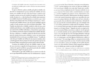 O comércio, diz Franklin, como não é, em geral, outra coisa senão a troca
de trabalho por trabalho, pode-se avaliar o valor das coisas mais exatamente
pelo trabalho.
Se aqui se substituir a palavra trabalho pela palavra trabalho real,
descobre-se imediatamente que há confusão de trabalho sob uma
forma com trabalho sob outra. Pelo fato de que o comércio, por
exemplo, consista na troca de trabalho de sapateiro, de mineiro, de
tecelão, de pintor etc., o valor das botas fica avaliado mais exatamente
em trabalho de pintura? Franklin pensava, ao contrário, que o valor
das botas, dos produtos das minas, da fiação, da pintura etc. é deter-
minando pelo trabalho abstrato, que não possui qualidade especial
e pode-se medir, portanto, por meio da simples quantidade.51 Mas
Franklin não desenvolve o trabalho contido no valor de troca como
trabalho geral-abstrato, como trabalho social que procede da aliena-
ção universal de trabalhos individuais, e, forçosamente equivocado,
vê no dinheiro a forma de existência imediata desse trabalho alienado.
Por isso, o dinheiro e o trabalho criador do valor de troca não têm
para ele conexão interna, pois o dinheiro é, antes, um instrumento
introduzido de fora na troca por comodidade técnica.52 A análise do
valor feita por Franklin não influiu de uma maneira imediata sobre
a marcha geral da ciência, porque ele tratava de questões especiais da
Economia Política unicamente por motivos práticos determinados.
A antítese do trabalho útil real e do trabalho criador de valor
de troca exercitou o engenho da Europa durante o século 18 sob
a forma do seguinte problema: que gênero particular de trabalho
real constitui a origem da riqueza social?
Subentendia-se que todo trabalho que se converte em valor de
uso ou que disponibiliza produtos não cria imediatamente a riqueza
"Trade in general being nothing else but the exchange of labour for labour, the value of
all things is, as I said before, most justly measured by labour" (p. 267).
"" "Remarks and facts relative to the American paper money," 1764.
S2 Veja-se "Papers on American politics. Remarks and facts relative to the American paper
money", 1764, op. cit.
s o m e n t e por esse fato. Para osfisiocratas,como para os seus adversários,
c o n t u d o , a questão palpitante não consiste em saber que trabalho cria
valor, mas sim que o trabalho cria a mais-valia. Tratam, pois, o proble-
ma sob uma forma complicada antes de o haverem resolvido em sua
forma elementar. Do mesmo modo, a marcha histórica vai sempre
por caminhos irregulares, por avanços e recuos, relativamente a seus
verdadeiros pontos de partida. Diferentemente dos demais arquitetos,
a ciência não constrói unicamente castelos no ar, mas edifica um certo
número de andares habitáveis do edifício antes de haver colocado a
primeira pedra. Sem nos determos mais nos fisiocratas, e deixando de
lado toda uma série de economistas italianos, que, com resultados mais
ou menos felizes, pressentiram a análise exata de mercadoria,53 fixemo-
nos no primeiro bretão que tratou do sistema completo da economia
burguesa: em Sir James Steuart.54 Segundo esse autor, as categorias abs-
tratas da Economia Política encontram-se ainda em vias de separação
de seu conteúdo material e, por isso, aparecem flutuantes, ocorrendo o
mesmo com as de valor de troca. Em certo lugar, determina o valor real
pelo tempo de trabalho ("o que um operário pode produzir num dia"),
mas, em compensação, a seu lado figuram confusamente o salário e a
matéria-prima.55 Em outro lugar, debate-se, mais penosamente ainda,
contra o conteúdo material de seu tema. A matéria natural contida
em uma mercadoria, a prata, por exemplo, em um açafate de prata,
chama-a seu valor intrínseco (intrinsic worth), enquanto que designa o
tempo de trabalho que contém, seu valor útil (usejulvalue).
A primeira - diz - é algo que é real em si; o valor de uso, ao contrário,
deve ser avaliado tendo em conta o trabalho que custou para produzi-lo.
Cialiani, Della moneta, vol. Ill; Scritori classici italiani di Fxonomia Política, ed. Por
( ustodi. "A fadiga, diz, é a única que dá valor às coisas" (p. 74). Designar o trabalho com
a palavra "fadiga" caracteriza o meridional.
A obra de Steuart, An inquiry into the principles of political economy being an essay on the
science oj domestic policy infree nations, apareceu, pela primeira vez, em Londres, em dois
volumes, in 4°, em 1767, dez anos antes que Wealth of nations, de Adam Smith. Faço a
citação da edição de Dublin, de 1770.
Steuart, tit. I, pp. 181-183
 