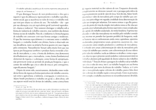 ( ! O N 1 >. I H l I r O A t H I 1 I (  1  } i O N l > 1 ] A I" ( > I I I I < A
O trabalho aplicado à modificação da matcria representa uma porção de
tempo de um h o m e m etc."^
O que distingue Steuart de seus predecessores e dos que o
seguem é que ele diferencia rigorosamente o trabalho especifica-
mente social, que se manifesta no valor de troca, e o trabalho real,
que tem por objeto os valores de uso. uAo trabalho - diz - que
por sua alienação cria um equivalente geral (universal equivalen-
te), chama-o indústria". Não somente distingue o trabalho sob a
forma de indústria de trabalho concreto, mas também das demais
formas sociais de trabalho. Para ele, a indústria é a forma burguesa
de trabalho em contraste com suas formas antigas e medievais.
O que lhe interessa especialmente é o contraste entre o trabalho
burguês e o trabalho feudal; este último, havia-o observado em
sua decadência, tanto na própria Escócia quanto em suas viagens
pelo continente. Naturalmente Steuart sabia muito bem que nas
épocas pré-burguesas também o produto havia revestido a for-
ma de mercadoria, e, esta, a forma de dinheiro; mas demonstra
detalhadamente que a mercadoria, como forma fundamental
elementar da riqueza, e a alienação, como forma de apropriação,
não pertencem senão ao período de produção burguesa, e que o
caráter do trabalho que cria o valor de troca é, por conseguinte,
especificamente burguês.^
Depois de terem sido, sucessivamente, declaradas como verda-
deiras fontes da riqueza as formas particulares de trabalho concreto,
tais como a agricultura, a indústria, a navegação, o comércio etc.,
Adam Smith proclamou o trabalho em geral, e, além disso, sob
seu aspecto social total de divisão de trabalho, como a única fonte
Steuart, tit. 1, pp. 361-362.
^ Considera a forma patriarcal da agricultura, que se aplica diretamente à produção dos
valores de uso para o possuidor do solo, como um 'abuso", não em Esparta e em Roma,
nem sequer em Atenas, mas nos países industriais do século 1 8. "Essa agricultura abusiva
não é comércio, mas um meio direto de subsistência". Do mesmo modo que a agricultura
burguesa limpa o país de bocas supérfluas, a indústria burguesa limpa a fábrica de mãos
supérfluas.
K  li i M a r x
de riqueza material ou dos valores de uso. Enquanto desatende
completamente ao elemento natural, este o persegue pela esfera da
riqueza puramente social de valor de troca. Sem dúvida, Adam Smith
determina o valor da mercadoria pelo tempo de trabalho que con-
tém, mas para relegar em seguida a realidade dessa determinação do
valor aos tempos pré-adamitas. Em outros termos: o que lhe parece
certo do ponto de vista da simples mercadoria torna-se-lhe obscuro
quando esta é substituída pelas formas superiores e mais complicadas
do capital, do trabalho assalariado, da renda fundiária. Expressa isso
dizendo: o valor das mercadorias era medido pelo trabalho contido
nas mesmas no paradise lost (paraíso perdido) da burguesia, onde
os homens não se confrontavam ainda como capitalistas, operários
assalariados, proprietários rurais, granjeiros, usurários etc., mas
unicamente como simples produtores e cambistas de mercadorias.
Confunde sem cessar a determinação do valor da mercadoria pelo
tempo de trabalho que contém, com a determinação de seus valores
pelo valor do trabalho; vacila ao elaborar os detalhes e toma a equa-
ção objetiva que o processo social estabelece violentamente entre os
trabalhos distintos pela igualdade de direito subjetivo dos trabalhos
i ndividuais.^ Trata de efetuar a passagem do trabalho real ao trabalho
que cria o valor de troca, isto é, ao trabalho burguês em sua forma
fundamental, por meio da divisão do trabalho. Todavia, se é certo
que a troca privada supóe a divisão do trabalho, parece falso dizer
que a divisão do trabalho supõe a troca privada. Entre os peruanos,
por exemplo, o trabalho encontrava-se extraordinariamente dividido,
1 Adam Smith: "Pode-se dizer que quantidades iguais de trabalho tem em todo tempo
lugar um valor igual para o trabalhador. Em seu estado normal de força, atividade e
preparação e com o grau médio de habilidade que pode possuir, é sempre preciso que se
de a mesma porção de seu repouso, de sua liberdade e de sua felicidade. Qualquer que seja
quantidade de mercadorias que obtenha em recompensa de seu trabalho, o preço que
P-iga será sempre o mesmo. Esse preço pode, com efeito, comprar uma quantidade maior
"ii menor dessas mercadorias, mas o que varia é o seu valor e não o do trabalho com que
^e compram. Sendo, pois, o trabalho o único que não varia nunca em seu próprio valor...
<-' o preço real das mercadorias".
 