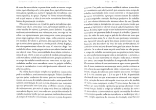 C O N T R 1 15 U 1 Ç A o A (.: < í T I C A U A C O N O M I A 1» O L 1 T I (: A
de troca das mercadorias, expresso desse modo ao mesmo tempo
como equivalência geral e como grau dessa equivalência numa
mercadoria específica ou numa só equação das mercadorias com
outra específica, é o preço. O preço é a forma metamorfoseada,
sob a qual aparece o valor de troca das mercadorias dentro dos
limites do processo de circulação.
Pelo mesmo processo em virtude do qual as mercadorias repre-
sentam seus valores como preço-ouro, representam também o ouro
como medida dos valores, e, portanto, como dinheiro. Se aquelas
medissem universalmente seus valores em prata, em trigo ou em
cobre e os representassem, por conseguinte, como preço-prata,
preço-trigo ou preço-cobre, prata, trigo e cobre converter-se-iam
em medidas de valores e, portanto, em equivalente geral. Para
que as mercadorias apareçam na circulação sob a forma de preço,
elas são supostas como valores de troca. O ouro não chega a ser
medida de valores, senão porque todas as mercadorias baseiam nele
seu valor de troca. Mas a universalidade dessa relação evolutiva, a
única de que obtém o ouro seu caráter de medida, pressupõe que
cada mercadoria isolada seja medida em ouro, proporcionalmente
ao tempo de trabalho contido em uma e em outra, ou seja, que a
verdadeira medida entre mercadoria e ouro é o próprio trabalho,
ou que a mercadoria e o ouro são iguais como valores de troca
pela troca direta.
Na esfera da circulação simples não podemos expor como
pode se estabelecer praticamente essa equação. Todavia é evidente
que nos países produtores de ouro e prata se incorpora direta-
mente um tempo de trabalho determinado a uma quantidade
também determinada de ouro e prata, enquanto que nos países
que não produzem ouro nem prata se obtém o mesmo resulta-
do indiretamente, por meio de uma troca direta ou indireta de
mercadoria do país, isto é, trocando uma porção determinada de
trabalho nacional médio por um quantum também determinado
de tempo de trabalho concretizado em ouro e prata dos países
K A i< I M A R X
mineiros. Para poder servir como medida de valores, o ouro deve
ser virtualmente um valor variável, pois somente como tempo de
trabalho materializado pode o ouro converter-se em equivalente
de outras mercadorias, e porque o mesmo tempo de trabalho
se realiza seguindo a variação das forças produtivas do trabalho
real, em volumes distintos dos mesmos valores de uso. Quando
se avaliam todas as mercadorias em ouro, do mesmo modo que
quando se representa o valor de troca de cada mercadoria no valor
de uso de outra, supõe-se que o ouro num momento determinado
representa um quantum dado de tempo de trabalho. Quanto à
troca do valor do ouro, rege-se pela lei de valores de troca que
desenvolvemos antes. Se o valor do ouro permanece constante,
não é possível uma alta geral dos preços senão no caso em que
haja uma alta dos valores de troca de todas as mercadorias. O
contrário ocorre no caso de uma baixa geral dos preços das mer-
cadorias. Se o valor de uma onça de ouro baixa ou sobe porque
o tempo de trabalho necessário para sua produção varia, baixa
ou sobe uniformemente para todas as mercadorias e, portanto, a
dita onça de ouro representa em relação a todas essas, o mesmo
q u e antes, um tempo de trabalho de magnitude determinada.
Os mesmos valores de troca estimam-se agora como quantida-
des de ouro maiores ou menores que antes; porém, estimam-se
em relação às suas magnitudes de valor e conservam, por isso, a
mesma relação de valor uns com respeito aos outros. A relação
de 2: 4: 8 é a mesma que 1: 2: 4 ou que 4: 8: 16. A quantidade
distinta de ouro em que se estimam os valores de troca seguin-
do a variação do ouro não impede a este que sirva de medida
de valor, como tampouco o valor 15 vezes menor da prata em
relação ao ouro impede à primeira que possa substituir o ouro
nessa função. Sendo o tempo de trabalho a medida do ouro e
da mercadoria e convertendo-se aquele em medida de valores
unicamente quando todas as mercadorias se medem por ele, é
uma simples aparência do processo de circulação a que faz crer
 