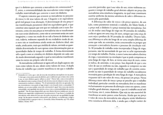 que é o dinheiro que converte a mercadoria em comensurável.64
É, antes, a comensurabilidade das mercadorias como tempo de
trabalho materializado que converte o ouro em dinheiro.
O aspecto concreto que revestem as mercadorias no processo
de troca é o de seus valores de uso. Chegarão a ser equivalente
geral-real graças à sua alienação. A determinação de seu preço é
sua transformação puramente ideal em equivalente-geral, o que
constitui uma equação que tem que ser realizada com o ouro. En-
tretanto, como em seus preços as mercadorias não se transformam
em ouro senão idealmente, como não se convertem senão em ouro
imaginário, e como seu modo de ser sob a forma de dinheiro não
está, todavia, realmente separado de seu.verdadeiro modo de ser,
o ouro não se transformou ainda senão em dinheiro ideal, não
sendo, ainda assim, mais que medida de valores, servindo as quan-
tidades determinadas de ouro apenas como denominações para as
quantidades dadas de tempo de trabalho. A forma determinada
sob a qual o ouro se cristaliza em dinheiro depende em cada caso
do modo determinado segundo o qual as mercadorias manifestam
umas às outras seu próprio valor de troca.
As mercadorias confrontam-se agora sob um duplo aspecto: são
reais como valores de uso, ideais como valores de troca. A dupla
forma de trabalho que contém manifesta-se em que o trabalho
64 Aristóteles vê, é certo, que o valor de troca das mercadorias está implícito em seu preço:
1 e claro que a troca existiu antes do dinheiro, pois é indiferente que se deem cinco camas
à casa, ou tanto dinheiro quanto valham as camas". Doutro lado» como as mercadorias
não adquirem senão no preço a forma de valor de troca uma em relação às outras, torna-as
comensuráveis mediante o dinheiro: "Por ele precisamente tudo deve ser apreciado. Em
tais circunstâncias, a troca pode ter lugar sempre e com ela pode existir a comunidade. O
dinheiro, por ser uma medida, torna tudo comensurável e igual. Sem a troca não existiria
comunidade e sem igualdade não existiria a troca e sem a comensurabilidade não existiria
igualdade". Não lhe passa despercebido que esses objetos distintos medidos por meio do
dinheiro são magnitudes completamente incomensuráveis. O que busca é a unidade das
mercadorias como valores de troca que não podia encontrar por sua qualidade de grego
antigo. Sai dos apuros tornando comensurável, pelo dinheiro, na medida que o exigia a
necessidade prática, o que por si não o é. (Aristóteles, Ethica Nicomachea, cap. VIII, edição
Bekkeri, Oxonii, 1837)
concreto particular, que é seu valor de uso, existe realmente en-
quanto o tempo de trabalho geral-abstrato adquire no preço das
mercadorias uma existência imaginária, na qual essas constituem
matéria uniforme da mesma substância de valor e diferentes so-
mente pela quantidade.
A diferença do valor de troca e do preço aparece, de um
lado, como puramente nominal; o trabalho, diz Adam Smith, é
o preço real; o dinheiro é o preço nominal das mercadorias. Em
vez de avaliar uma fanga de trigo em 30 jornadas de trabalho,
avalia-se agora em uma onça de ouro, sempre que uma onça de
ouro seja o produto de 30 jornadas de trabalho. Doutro lado,
essa diferença se acha tão longe de ser uma simples diferença de
nome que nela, ao contrário, estão concentrados os perigos que
ameaçam a mercadoria durante o processo de circulação real.
As 30 jornadas de trabalho estão incorporadas à fanga de trigo;
portanto, não há necessidade de que este se ache representado
em tempo de trabalho. Porém, o ouro é uma mercadoria distinta
do trigo, e unicamente na circulação é que se pode comprovar se
uma fanga de trigo, de fato, se torna uma onça de ouro, como
já indica, de antemão, o seu preço. Isso depende de que o seu
valor de uso se confirme ou não, segundo se comprove ou não
que a quantidade de tempo de trabalho que ele contém corres-
ponde ou não à quantidade de tempo de trabalho socialmente
necessária para a produção de uma fanga de trigo. A mercadoria
enquanto tal é um valor de troca, ela possui um preço. Nessa
diferença entre valor de troca e preço se percebe que o trabalho
individual, particular contido na mercadoria deve se manifestar
exclusivamente no processo da alienação como seu oposto, como
trabalho geral-abstrato, impessoal, e que só é trabalho social sob
esta forma, isto é, como dinheiro. Que seja ou não suscetível de
manifestar-se assim parece coisa fortuita. Ainda que no preço
o valor de troca da mercadoria não adquira senão idealmente
uma existência diferente dela, e ainda que o duplo caráter do
 