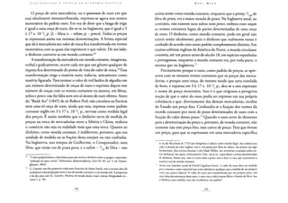 O preço de uma mercadoria, ou o quantum de ouro em que
está idealmente metamorfoseada, expressa-se agora nos nomes
monetários do padrão ouro. Em vez de dizer que a fanga de trigo
é igual a uma onça de ouro, dir-se-ia na Inglaterra, que é igual a 3
£ 17 x. 10 V p. [£ - libra; x. - xelim; p. -pence}. Todos os preços
se expressam assim nas mesmas denominações. A forma especial
que dá à mercadoria seu valor de troca fica transformada em nomes
monetários com as quais elas exprimem o que valem. De seu lado,
o dinheiro converte-se em moeda contante.69
A transformação da mercadoria em moeda contante, imaginosa,
verbal e graficamente, ocorre cada vez que um gênero qualquer de
riqueza fica determinado do ponto de vista do valor de troca.70 Essa
transformação exige a matéria ouro; todavia, unicamente como
matéria figurada. Para estimar o valor de mil fardos de algodão em
um número determinado de onças de ouro e exprimir depois esse
número de onças com os nomes contantes na mesma, em libras,
xelins epence, não faz falta nem um só átomo de ouro efetivo. Antes
do "Bank Act" (1845) de sir Robert Peei, não circulava na Escócia
nem uma só onça de ouro, ainda que esta, expressa como padrão
contante inglês em 3 £ 17 x. 10 V2 p., servisse como medida legal
dos preços. É assim também que o dinheiro serve de medida de
preços na troca de mercadorias entre a Sibéria e China, embora
o comércio não seja na realidade mais que uma troca. Quanto ao
dinheiro, como moeda contante, é indiferente, portanto, que sua
unidade de medida ou as frações desta estejam ou não cunhadas.
Na Inglaterra, nos tempos de Guilherme, o Conquistador, uma
libra, que então era de prata pura, e o xelim — V de libra — não
69 "Como perguntassem a Anacharsis para que servia o dinheiro entre os gregos, respondeu:
"utilizam-no para contar" (Athenaeus: deipnosophistat, livro IV, 49, vol. 2, ed. Schwei-
ghauser, 1802).
70 G. Garnier, um dos primeiros tradutores franceses de Adam Smith, teve a curiosa ideia de
estabelecer uma proporção entre o uso da moeda contante e o da moeda real. A proporção
é de dez para um (G. Garnier, História da moeda desde a mais remota Antiguidade etc.,
tomo I, p. 78).
existia senão como moeda contante, enquanto que openny, V240 de
libra de prata, era a maior moeda de prata. Na Inglaterra atual, ao
contrário, não existem nem xelins nem pence, embora esses sejam
os nomes contantes legais de partes determinadas de uma onça
de ouro. O dinheiro, como moeda contante, pode em geral não
existir senão idealmente, pois o dinheiro que realmente existe é
cunhado de acordo com outro padrão completamente distinto. Em
muitas colônias inglesas da América do Norte, a moeda circulante
consistia, até um pouco antes do século 18, em espécies espanholas
e portuguesas, enquanto a moeda contante era, por toda parte, a
mesma que na Inglaterra.71
Precisamente porque o ouro, como padrão de preços, se apre-
senta com os mesmos nomes contantes que os preços das merca-
dorias, e porque uma onça, do mesmo modo que uma tonelada
de ferro, é expressa em 3 £ 17 x. 10 V p., deu-se a essa expressão
o nome de preço monetário. Isso é o que originou a peregrina
noção de que o valor do ouro podia ser expresso em sua própria
substância e que, diversamente das demais mercadorias, recebia
do Estado um preço fixo. Confundia-se a fixação dos nomes da
moeda contante por meio de pesos determinados de ouro com a
fixação do valor desses pesos.72 Quando o ouro serve de elemento
para a determinação do preço e, portanto, de moeda contante, não
somente não tem preço fixo, mas carece de preço. Para que tivesse
um preço, para que se expressasse em uma mercadoria específica
1 A ata de Maryland de 1723 que designava o tabaco como moeda legal, mas reduzia seu
valor à moeda de ouro inglesa, isto é, um penny por libra de tabaco, faz pensar nas leges
barbarorum, [leis escritas durante a alta Idade Média, nos territórios ocupados pelos rei-
nos bárbaros] nas quais, inversamente, bois, vacas etc. equivaliam a somas determinadas
de dinheiro. Nesse caso, não é o ouro nem a prata, mas o boi e a vaca que constituem a
matéria real da moeda contante.
Assim nos Familiar words de David Urguhart lemos: "o valor do ouro deve ser medido
por si mesmo; como é possível que uma substância qualquer seja a medida de seu próprio
valor em outros objetos? O valor do ouro será restabelecido por seu próprio peso, sob
uma falsa denominação desse peso, e uma onça valerá tantas libras e frações de libra. Isso
é falsificar uma medida, mas não estabelecer um padrão".
 
