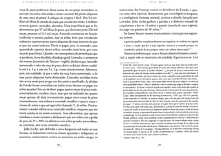 onça de prata poderia se elevar acima de seu preço monetário, se
esse não era outra coisa senão o nome contante das partes alíquotas
de uma onça de prata? A solução do enigma é fácil. Dos 5,6 mi-
lhões de libras de moeda de prata que circulavam então, 4 milhões
estavam gastos, corroídos, alterados. Uma experiência que se fez
demonstrou que 57 mil libras de prata, que deveriam pesar 220 mil
onças, pesavam só 141 mil onças. A moeda continuava em função
conforme o mesmo padrão, mas os xelins leves que circulavam
realmente representavam partes alíquotas de onça menores do que
as que seu nome indicava. Devia-se pagar, pois, no mercado, uma
quantidade superior desses xelins, tornados mais leves, por uma
onça de prata bruta. Quando, em consequência da perturbação que
se produziu, ficou decidida a fundição geral, Lowndes, o secretaryto
thetreasury [secretário do Tesouro - inglês], declarou que, havendo
aumentado o valor da onça de prata, devia-se daí por diante cunhá-
la em 6 x. 3 p. e não em 5 x. 2 p., como anteriormente. Afirmava,
pois, em realidade: já que o valor da onça havia aumentado, o de
suas partes alíquotas havia diminuído. Contudo, sua falsa teoria
não servia senão para pregar um fim prático justificado. As dívidas
do Estado foram contraídas em xelins leves; deviam ser pagas em
xelins pesados? Em vez de dizer: pague quatro onças de prata onde,
nominalmente, recebeu cinco, mas que na realidade são quatro
onças apenas, ele dizia inversamente: pague cinco onças de prata
nominalmente, mas reduza o conteúdo metálico a quatro onças e
chame de xelim o que até agora foi chamado 4/5 de xelim. Pratica-
mente Lowndes referia-se ao conteúdo metálico, enquanto que em
teoria atinha-se ao nome contante. Seus adversários, que apenas
retinham o nome contante e declaravam que um xelim com a perda
de peso de 25 a 30% era idêntico a um xelim pesado, pretendiam,
ao contrário, ater-se ao conteúdo metálico.
John Locke, que defendia a nova burguesia sob todas as suas
formas, os industriais contra as classes operárias e indigentes, os
usurários comerciantes contra os usurários ao estilo antigo, os
aristocratas das finanças contra os devedores do Estado, e que,
em uma obra especial, demonstrou que a inteligência burguesa
é a inteligência humana normal, aceitou o desafio lançado por
Lowndes. John Locke ganhou a partida; e o dinheiro tomado de
empréstimo a dez ou 14 xelins o guinéu [moeda de ouro inglesa],
foi pago em guinéus de 20 xelins.74
Sir James Steuart resume ironicamente a transação nos seguin-
tes termos:
o governo ganhou consideravelmente nos impostos, os credores no capital
e juros, a naçáo, que foi a mais lograda, sentia-se a vontade porque seu
standard (o padrão de seu próprio valor) não sofrera depreciação.75
Steuart acreditava que, com o futuro desenvolvimento comer-
cial, a nação não se mostraria tão cândida. Equivocava-se. Uns
74 Locke diz, entre outras coisas: "Chame agora coroa ao que antes não era senão parte
de uma coroa... Uma mesma quantidade de prata tem sempre idêntico valor que outra
quantidade igual de prata. Se podeis rebaixar V20 de peso de prata a uma moeda sem
diminuir seu valor, do mesmo modo podereis tirar-lhe 19/20 sem que seu valor baixe. E
assim um único penny, que leve o nome de coroa, comprará tanta quantidade de seda
ou de qualquer outra mercadoria quanto uma coroa que contenha 20 vezes mais prata...
Tudo o que podereis fazer é dar a uma quantidade menor de prata a figura e o nome de
uma quantidade maior... Mas é o dinheiro e não os nomes que paga as dívidas e compra
as mercadorias. Se elevar o valor da moeda não significa outra coisa senão dar nomes às
partes alíquotas de uma peça de prata, chamar penny à oitava parte de uma onça de prata,
por exemplo, então podereis, com efeito elevar a moeda tanto quanto quiserdes." (John
Locke: Some considerations on the lowering of interest etc., 1691, pp. 136-145, passim).
Locke respondia a Lowndes, ao mesmo tempo, que a alta do preço de venda acima do
preço monetário não provinha da "alta de valor da prata, mas do menor peso das moedas
de prata". 77 xelins corroídos não pesariam um grão mais que 62 xelins de preço cabal.
Por fim fazia valer com razão que, abstraindo-se a perda de peso da moeda circulante,
o preço de venda da prata bruta na Inglaterra podia se elevar um pouco acima do preço
monetário, porque a exportação da prata bruta era permitida e a da moeda de prata estava
proibida (pp. 54-11passim). Locke evitava muito bem abordar a palpitante questão das
dívidas públicas, assim como também evitava cuidadosamente discutir a delicadíssima
questão econômica. Esta era a seguinte: o curso de troca, tal como a relação entre a prata
bruta e a cunhada, demonstrava que a moeda circulante estava longe de ser depreciada
na proporção de sua perda real de prata. Voltaremos a esse assunto, sob sua forma geral,
na seção de: "Meio de Circulação". Nicolau Barbon, in: A discourse concerning coining
the money lighter in answer to M. Lockes considerations etc., Londres, 1696, fez inúteis
tentativas para lançar Locke num terreno escabroso.
s Steuart, tomo II, p. 154.
 