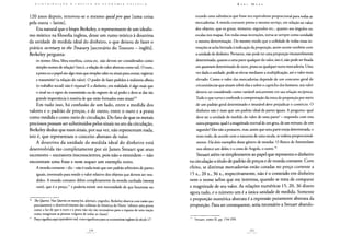 120 anos depois, renovou-se o mesmo quidpro quo [uma coisa
pela outra — latim].
Era natural que o bispo Berkeley, o representante de um idealis-
mo místico na filosofia inglesa, desse um rumo teórico à doutrina
da unidade de medida ideal do dinheiro, o que deixou de fazer o
prático secretary to the Treasury [secretário do Tesouro — inglês].
Berkeley pergunta:
os nomes libra, libra esterlina, coroa etc. não devem ser considerados como
simples nomes de relação? (isto é, a relação do valor abstrato como tal). O ouro,
a prata ou o papel são algo mais que simples vales ou sinais para contar, registrar
e transmitir? (a relação do valor). O poder de fazer pedidos à indústria alheia
(o trabalho social) não é riqueza? E o dinheiro, em realidade, é algo mais que
o sinal ou o signo da transmissão ou do registro de tal poder e deve-se dar tão
grande importância à matéria de que estão formados esses sinais?76
Em tudo isso, há confusão de um lado, entre a medida dos
valores e o padrão de preços, e de outro, entre o ouro e a prata
como medida e como meio de circulação. Do fato de que os metais
preciosos possam ser substituídos pelos sinais no ato da circulação,
Berkeley deduz que esses sinais, por sua vez, não representam nada,
isto é, que representam o conceito abstrato de valor.
A doutrina da unidade de medida ideal do dinheiro está
desenvolvida tão completamente por sir James Steuart que seus
sucessores - sucessores insconscientes, pois não o entendem - não
encontram uma frase e nem sequer um exemplo novo.
A moeda contante - diz - não é nada mais que um padrão arbitrário de partes
iguais, inventado para medir o valor relativo dos objetos que devem ser ven-
didos. A moeda contante difere completamente da moeda cunhada (money
coin), que é o preço,77 e poderia existir sem necessidade de que houvesse no
76 The Querist. Nas Queries on money há, ademais, engenho. Berkeley observa com razão que
precisamente o desenvolvimento das colônias da América do Norte "oferece uma prova
como a luz de que o ouro e a prata não são tão necessários para a riqueza de uma nação
como imaginam as pessoas vulgares de todas as classes".
77 Preço significa aqui equivalente real, como significava para os economistas ingleses do século 17.
mundo uma substância que fosse seu equivalente proporcional para todas as
mercadorias. A moeda contante presta o mesmo serviço, em relação ao valor
dos objetos, que os graus, minutos, segundos etc., quanto aos ângulos ou
escalas nos mapas. Em todas essas invenções, toma-se sempre como unidade
a mesma denominação. Do mesmo modo que a utilidade de todas essas in-
venções se acha limitada à indicação da proporção, assim ocorre também com
a unidade de dinheiro. Portanto, não pode ter uma proporção imutavelmente
determinada, quanto a uma parte qualquer do valor, isto é, não pode ser fixada
em quantum determinado de ouro, prata ou qualquer outra mercadoria. Uma
vez dada a unidade, pode-se elevar mediante a multiplicação, até o valor mais
elevado. Como o valor das mercadorias depende de um concurso geral de
circunstâncias que atuam sobre elas e sobre o capricho dos homens, seu valor
deveria ser considerado como variável unicamente em sua relação recíproca.
Tudo o que turva e confunde a comprovação da troca de proporção por meio
de um padrão geral determinado e imutável deve prejudicar o comércio. O
dinheiro não é mais que um padrão ideal de partes iguais. A pergunta: qual
deve ser a unidade de medida do valor de uma parte? - respondo com esta
outra pergunta: qual é a magnitude normal de um grau, de um minuto, de um
segundo? Eles não a possuem, mas, assim que uma pane esteja determinada, o
resto todo, de acordo com a natureza de uma escala, se ordena proporcional-
mente. Há dois exemplos desse gênero de moedas. O Banco de Amsterdam
nos oferece um deles; e a costa de Angola, o outro.78
Steuart atém-se simplesmente ao papel que representa o dinheiro
na circulação a título de padrão de preços e de moeda contante. Com
efeito, se distintas mercadorias estão cotadas no preço corrente a
15 x., 20 x., 36 x., respectivamente, não é o conteúdo em dinheiro
nem o nome xelim que me interessa, quando se trata de comparar
a magnitude de seu valor. As relações numéricas 15, 20, 36 dizem
agora tudo, e o número um é a única unidade de medida. Somente
a proporção numérica abstrata é a expressão puramente abstrata da
proporção. Para ser consequente, seria necessário a Steuart abando-
K Steuart, tomo II, pp. 154-299.
 