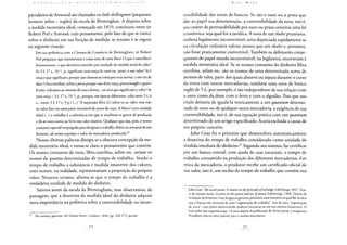 C O N I U I B U 1 C A O A <•' K í ! I C A H A  <•: O N O M 1 A I' O I i ( I C A
partidários de Attwood são chamados os littleshillingmen [pequenos
homens xelim - inglês] da escola de Birminghan. A disputa sobre
a medida monetária ideal, começada em 1819, continuou entre sir
Robert Peei e Atwood, cujo pensamento, pelo fato de que se exerce
sobre o dinheiro em sua função de medida, se resume e se esgota
na seguinte citação:
Em sua polêmica com a Câmara de Comércio de Birmingham, sir Robert
Peei pergunta: que representará a vossa nota de uma libra? O que é uma libra?
Inversamente, o que devemos entender por unidade de medida atual do valor?
As 3 £ 17 x. 10 V2 p. significam uma onça de ouro ou, antes, o seu valor? Se é
onça o que significam, porque não chamar as coisas por seus nomes, e em vez de
dizer Libra esterlina, xelim epenceporque não dizer onça, pennyweight e grain?
Então, voltamos ao sistema da troca direta... ou será que significam o valor? Se
uma onça = 3 £ 17 x. 10 p., porque, em épocas diferentes, valia tanto 5 £ 4
x., como 3 £ 17 x. 9 p.?(...) "A expressão libra (£) refere-se ao valor, mas não
ao valor fixo em uma parte invariável de pesos de ouro. A libra é uma unidade
ideal (...) o trabalho é a substância em que se resolvem os gastos de produção
e dá ao ouro como ao ferro seu valor relativo. Qualquer que seja, pois, o nome
contante especial empregado para designar o trabalho diário ou semanal de um
homem, tal nome exprime o valor da mercadoria produzida.80
Nessas últimas palavras dissipa-se a obscura concepção da me-
dida monetária ideal, e torna-se claro o pensamento que contém.
Os nomes contantes de ouro, libra esterlina, xelim etc. seriam os
nomes de quanta determinadas de tempo de trabalho. Sendo o
tempo de trabalho a substância e medida imanente dos valores,
esses nomes, na realidade, representariam a proporção do próprio
valor. Noutros termos, afirma-se que o tempo de trabalho é a
verdadeira unidade de medida do dinheiro.
Saímos assim da escola da Birmingham, mas observamos, de
passagem, que a doutrina da medida ideal do dinheiro adquire
nova importância na polêmica sobre a conversibilidade ou incon-
H ( ) The currency question, the Gemini letters, Londres; 1844, pp. 260-272, passim.
K A k i. M A U X
versibilidade das notas de bancos. Se são o ouro ou a prata que
dão ao papel sua denominação, a conversibilidade da nota, isto é,
seu caráter de permutabilidade por ouro ou prata constitui uma lei
econômica, seja qual for a jurídica. A nota de um thalerprussiano,
embora legalmente inconvertível, seria depreciada rapidamente se
na circulação ordinária valesse menos que um thaler e, portanto,
não fosse praticamente convertível. Também os defensores conse-
quentes do papel-moeda inconversível, na Inglaterra, recorreram à
medida monetária ideal. Se os nomes contantes do dinheiro libra
esterlina, xelim etc. são os nomes de uma determinada soma de
átomos de valor, parte dos quais absorve ou separa durante o curso
da troca com outras mercadorias, também uma nota de banco
inglês de 5 £, por exemplo, é tão independente de sua relação com
o ouro como da deste com o ferro e com o algodão. Pois que seu
título deixaria de igualá-la teoricamente a um quantum determi-
nado de ouro ou de qualquer outra mercadoria, a exigência de sua
conversibilidade, isto é, de sua equação prática com um quantum
determinado de um artigo especificado, ficaria excluída a causa de
seu próprio conceito.
John Gray foi o primeiro que desenvolveu sistematicamente
a doutrina do tempo de trabalho considerado como unidade de
medida imediata do dinheiro.81 Segundo seu sistema, faz certificar
por um banco central, com ajuda de suas sucursais, o tempo de
trabalho consumido na produção das diferentes mercadorias. Em
troca da mercadoria, o produtor recebe um certificado oficial de
seu valor, isto é, um recibo do tempo de trabalho que contém sua
Hi John Gray: Thesocialsystem. A treatise on theprinciple ofexchange, Edimburgo 1831. Veja-
se do mesmo autor: Lectures on the nature and use ofmoney, Edimburgo, 1848. Depois da
revolução de fevereiro, Gray dirigiu ao governo provisório uma memória na qual lhe inculca
que a França não necessita de uma "organização do trabalho", mas de uma "organização
de troca", cujo plano desenvolvido poderia encontrar-se em seu sistema monetário. O
bom John não suspeitava que, 16 anos depois da publicação do Socialsystem, o imaginoso
Proudhon obteria uma patente para a mesma descoberta.
 