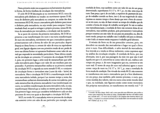 Nesta primeira seção nos ocuparemos exclusivamente da primei-
ra forma, da forma imediata da circulação das mercadorias.
O ciclo M-D-M decompõe-se no movimento M-D, troca da
mercadoria pelo dinheiro ou vender; no movimento oposto D-M,
troca do dinheiro pela mercadoria ou comprar; na união dos dois
movimentos M-D-M, trocar a mercadoria pelo dinheiro para trocar
o dinheiro pela mercadoria, ou seja vender para comprar. Como
resultado final, no qual se extingue o próprio processo, temos M-M,
troca da mercadoria por mercadoria, a circulação real da matéria.
Se se parte do extremo da primeira mercadoria, M-D-M re-
presenta a sua transformação em ouro e sua nova transformação
de ouro em mercadoria, movimento em que a mercadoria aparece
primeiramente sob a forma de valor de uso particular; depois
despoja-se dessa forma e a reveste de valor de troca ou equivalente
geral, sem ligação alguma com seu primitivo modo de ser; perde de
novo sua última forma e se apresenta finalmente como valor de uso
real que responde às necessidades particulares. Nesse último estado
cai da circulação ao consumo. O conjunto da circulação M-D-M
é, pois, em primeiro lugar, a série total de metamorfoses que sofre
cada mercadoria para chegar a ser valor de uso imediato para seu
possuidor. A primeira metamorfose realiza-se na primeira metade
da circulação M-D, a segunda na outra metade D-M, e o conjunto
de circulação forma o curriculum vitae [curso da vida - latim] da
mercadoria. Mas a circulação M-D-M é a transformação total de
uma mercadoria isolada, porque é ao mesmo tempo a soma das
metamorfoses unilaterais determinadas de outras mercadorias, pois
cada metamorfose da primeira mercadoria é sua transformação em
outra, ou também transformação da outra mercadoria nela, ou seja,
transformação bilateral que se realiza no mesmo grau da circulação.
Em primeiro lugar, temos que considerar isoladamente cada um dos
processos de troca nos quais se decompõe a circulação M-D-M.
M-D, ou venda: M, a mercadoria, entra no processo de circulação
não somente como um valor de uso particular, por exemplo, uma
tonelada de ferro, mas também como um valor de uso de um preço
determinado, suponhamos 3 £ 17 x. 10 V2 p., ou seja, uma onça de
ouro. Esse preço, que é, de um lado, o expoente do quantum de tem-
po de trabalho contido no ferro, isto é, de sua magnitude de valor,
expressa ao mesmo tempo o bom desejo que tem o ferro de conver-
ter-se em ouro, ou seja, de fazer revestir ao tempo de trabalho que ele
contém a forma de tempo de trabalho social geral. Se não se realiza
essa transubstanciação, a tonelada de ferro não somente deixa de ser
mercadoria, mas também produto, pois precisamente é mercadoria
porque constitui um não-valor de uso para seu possuidor, ou, dito de
outro modo, porque seu trabalho não é trabalho útil para os demais,
e não é útil a si mesmo senão enquanto é trabalho geral-abstrato.
A missão do ferro ou de seu possuidor consiste, pois, em
descobrir no mundo das mercadorias o lugar no qual o ferro
atrai o ouro. Essa dificuldade, o salto mortal da mercadoria,
fica vencida se a venda se efetua realmente, como supomos aqui
na análise da circulação simples. A tonelada de ferro, por sua
alienação, isto é, por sua passagem da mão em que não é útil
àquela em que o é, concretiza-se como valor de uso, realiza a um
tempo seu preço, e, de ouro imaginário que era, converte-se em
ouro real. O nome de onça de ouro real substitui agora o outro
nome: onça de ouro ou 3 £ 17 x. 10 V2 p.; mas a tonelada de
ferro muda de condição. Em virtude da venda M-D, não somente
se transformou em ouro a mercadoria que já o fora idealmente
em seu preço, mas também, pelo mesmo processo, o ouro, que,
como medida dos valores, não era outra coisa senão moeda ideal
e que, na realidade, não figurava senão como nome monetário
das próprias mercadorias, se transformou em moeda real.91 O
91 "A moeda é de duas classes, ideal e real; e serve para dois usos diferentes, para avaliar as
coisas e para comprá-las. Para avaliar as coisas, a moeda ideal é tão boa e até melhor ainda
que a moeda real (...) O outro uso da moeda é o de comprar esses mesmos objetos que
avalia (...) os preços e os contratos estimam-se em moeda ideal e são executados em moeda
real" (Galiani, op. citp. 112).
 
