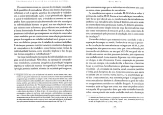Os comerciantes entram no processo de circulação na qualida-
de de guardiões de mercadorias. Dentro dos limites do processo,
enfrentam-se sob o aspecto antitético de comprador e vendedor:
um, o açúcar personificado; outro, o ouro personificado. Quando
o açúcar se transforma em ouro, o vendedor se converte em com-
prador. Esses caracteres sociais determinados não têm sua origem
na individualidade humana em geral, mas nas relações de troca
que existem entre os homens, que produzem seus produtos sob
a forma determinada de mercadorias. São tão poucas as relações
puramente individuais que se expressam na relação do comprador
com o vendedor, que um e outro entram nessa relação precisamente
porque fica negado o seu trabalho individual, isto é, porque se con-
verte em dinheiro, porque não é trabalho de nenhum indivíduo.
É tão inepto, portanto, conceber caracteres econômicos burgueses
de compradores e de vendedores como formas sociais eternas da
individualidade humana, como absurdo é deplorar o fato de que
tais formas aniquilem a individualidade.93
São essas manifestações necessárias da individualidade em certo
grau social da produção. Além disso, na oposição de comprado-
res e vendedores, a natureza antagônica da produção burguesa
expressa-se todavia de maneira tão superficial e formal que essa
oposição pertence também a formas de sociedade pré-burguesas,
93 O seguinte extrato das Leçons sur l'industrie et lesfinances,de Isaac Pereire, Paris, 1832,
mostra até que ponto impressiona às boas almas inclusive a forma mais superficial do
antagonismo que se manifesta na compra e venda. O fato de que este mesmo Isaac, como
inventor e ditador do crédito mobiliário, leve a fama de ter sido o terror da Bolsa de Paris,
mostra, também, que se deve ter a crítica sentimental da economia. Pereire, que era então
um apóstolo de Saint Simon, diz: "Precisamente porque os indivíduos se acham isolados e
separados uns dos outros, seja em seus trabalhos, seja para o consumo, há entre eles troca
dos produtos de sua respectiva indústria. Da necessidade da troca derivou a de determinar
o valor relativo dos objetos. As ideias de valor e de troca acham-se, pois, imediatamente
entrelaçadas, e ambas, em sua forma atual, expressam o individualismo e o antagonis-
mo(...) Deve-se fixar o valor dos produtos, porque há venda e compra, em outros termos,
antagonismo entre os diversos membros da sociedade. Não é preciso ocupar-se do preço
do valor senão onde existe venda e compra, isto é, onde cada indivíduo se vê obrigado a
lutar pela procura dos objetos necessários à conservação de sua vida" (pp. 2-3).
pois unicamente exige que os indivíduos se relacionem uns com
os outros, como possuidores de mercadorias.
Se considerarmos agora o resultado M-D-M ele se reduz à
permuta da matéria M-M. Trocou-se mercadoria por mercadoria,
valor de uso por valor de uso, e a transformação da mercadoria em
dinheiro, ou a mercadoria sob a forma de dinheiro, não serve senão
de intermediário nessa permuta da matéria. O dinheiro apresenta-
se desse modo como simples meio de troca das mercadorias; mas
não como instrumento de troca em geral, e, sim, como meio de
troca caracterizado pelo processo de circulação, isto é, como meio
de circulação.94
Pretender deduzir que somente existe a unidade e não a
separação da compra e a venda, fundando-se em que o proces-
so de circulação das mercadorias se extingue em M-M, e, por
conseguinte, não parece ser outra coisa que a troca efetuada por
intermédio do dinheiro, ou em que M-D-M em geral não se
divide unicamente em dois processos isolados, pois representa
sua unidade móvel, é uma maneira de pensar cuja crítica perten-
ce à Lógica e não à Economia. Como a separação no processo
de troca da compra e da venda derriba as barreiras - barreiras
locais e primitivas, hereditariamente piedosas, ingenuamente
inocentes - da circulação da matéria social, constitui também
a forma geral da ruptura de seus momentos conexos, que agora
se opõem uns aos outros; numa palavra, é a possibilidade ge-
ral das crises comerciais, mas somente porque o antagonismo
entre mercadoria e dinheiro é a forma abstrata e geral de todos
os antagonismos contidos no trabalho burguês. A circulação
monetária pode ter lugar sem crises, mas estas não podem existir
sem aquela. O que equivale a dizer que onde o trabalho baseado
sobre a troca privada não tenha evoluído ainda até a formação
"O dinheiro não é mais que o meio e a preparação, enquanto as mercadorias úteis à vida
são objeto e fins", Boisguillebert: Le detail de lã France, 1697, Economistes financiers du
18 siécle, de Eugene Daire, vol. I, Paris, 1843, p. 210.
 