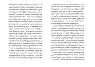 ( ] o n T li i l i u I a o a i i : : r n a r. <.: o n o m i a f d i. i i i c a
dinheiro sair de sua posição e, portanto, faz circular o dinheiro, do
mesmo modo que este obriga a mercadoria a circular. Porque, como,
além disso, o dinheiro a enfrenta como instrumento de compra, mas
como tal não move as mercadorias senão quando realiza seus preços,
o movimento inteiro da circulação toma esta aparência: o dinheiro
troca de lugar com as mercadorias realizando seus preços, seja em
atos especiais da circulação que se realizam simultaneamente, lado
a lado, seja sucessivamente, pois a mesma peça de moeda realiza
diferentes preços de mercadorias, uns após outros. Se considerar-
mos, por exemplo, M-D-M'-D-M"-D-M"' etc., sem ter em conta
momentos qualitativos, que não podem se separar mais no processo
de circulação real, só comprovamos a mesma operação monótona
D, depois de ter realizado o preço de M, realiza sucessivamente os
de M'-M" e as mercadorias M'-M"M'" etc., colocam-se sempre
no lugar abandonado pelo dinheiro. Ao realizar seus preços, o
dinheiro parece, pois, colocar em circulação as mercadorias. Nessa
função de realização de preços, o próprio dinheiro circula sempre,
não só trocando depressa de lugar, mas também percorrendo um
pequeno arco de circulação, ou descrevendo um pequeno círculo,
no qual coincidem o ponto de partida e o de chegada. Quando é
instrumento de circulação, possui sua circulação própria. Por isso,
o movimento formal das mercadorias evolutivas aparece como seu
próprio movimento, enquanto é medidor de troca das mercadorias
imóveis por si mesmas. O movimento do processo de circulação
das mercadorias manifesta-se, pois, no movimento do ouro como
instrumento de circulação, no curso do dinheiro.
Se os possuidores das mercadorias representassem os produ-
tos de seus trabalhos privados como produtos do trabalho social
transformando um objeto, o ouro, em tempo de trabalho geral
concretizado, e, por conseguinte, em dinheiro, agora seu próprio
movimento universal, por meio do qual se opera a circulação da
matéria de seus trabalhos, se ergue ante eles como movimento par-
ticular de uma coisa, como curso do ouro. Para os permutadores,
K A U I M A R X
o movimento social é, de um lado, uma necessidade exterior e, de
outro lado, um processo puramente formal que permite a cada
indivíduo retirar, em troca do valor de uso que lança à circulação,
outros valores de uso da mesma magnitude de valor. A utilidade
da mercadoria começa com sua saída da circulação, enquanto a
utilidade do dinheiro, como instrumento da circulação, consiste
no fato de que circula. O movimento da mercadoria na circulação
não é mais que um movimento fugitivo, enquanto que a função
do dinheiro consiste em mover-se na circulação sem descanso.
Essa função específica do dinheiro na circulação lhe dá, como
instrumento de circulação que é, uma fixidez de forma nova que
precisamos, agora, desenvolver mais minuciosamente.
Em primeiro lugar, é claro que o curso do dinheiro é um movi-
mento infinitamente disperso, pois nele se reflete a infinita dispersão
de compras e vendas do processo da circulação; assim como a sepa-
ração fortuita das fases integrantes da metamorfose das mercadorias.
Nos pequenos circuitos do dinheiro, nos quais coincidem os pontos
de partida e de chegada, há, é verdade, um movimento de volta, um
verdadeiro movimento circular, mas em primeiro lugar há tantos
pontos de saída como mercadorias e, além disso, esses circuitos, por
sua indeterminada multiplicidade, se subtraem a todo controle, a
todo cálculo, a toda medida. O lapso de tempo entre a saída e a volta
ao ponto de partida não está determinado de antemão. Por isso mes-
mo é indiferente que semelhante círculo seja ou não descrito em um
caso dado. O fato econômico mais universalmente conhecido é que
se possa gastar dinheiro com uma mão sem que se deva voltar à outra.
O dinheiro parte de pontos variados até o infinito e volta a pontos
infinitamente variados; entretanto, a coincidência do ponto de saída
e de chegada é fortuita, porque o movimento M-D-M não implica
necessariamente que o comprador volte a ser vendedor. O curso do
dinheiro representa menos ainda um movimento que se irradia de
um centro a todos os pontos da periferia e que volta de todos esses
pontos ao centro. O chamado movimento circular do dinheiro, cuja
 