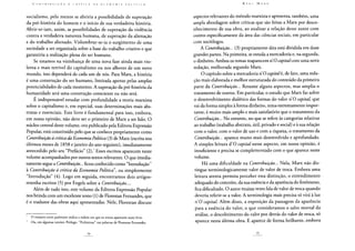 socialismo, pelo menos se abriria a possibilidade de superação
da pré-história do homem e o início de sua verdadeira história.
Abrir-se-iam, assim, as possibilidades de superação da violência
contra a verdadeira natureza humana, de superação da alienação
e do trabalho alienado. Vislumbrar-se-ia o surgimento de uma
sociedade a ser organizada sobre a base do trabalho criativo e que
garantiria a realização plena do ser humano.
Se estamos na vizinhança de uma nova fase ainda mais vio-
lenta e mais terrível do capitalismo ou nos albores de um novo
mundo, isso dependerá de cada um de nós. Para Marx, a história
é uma construção do ser humano, limitada apenas pelas amplas
potencialidades de cada momento. A superação da pré-história da
humanidade será uma construção consciente ou não será.
E indispensável estudar com profundidade a teoria marxista
sobre o capitalismo e, em especial, suas determinações mais abs-
tratas e essenciais. Este livro é fundamental para isso, embora,
em nossa opinião, não deve ser o primeiro de Marx a ser lido. O
núcleo central deste volume, ora publicado pela Editora Expressão
Popular, está constituído pelo que se conhece propriamente como
Contribuição àcríticadaEconomia Política (3) de Marx (escrita nos
últimos meses de 1858 e janeiro do ano seguinte), imediatamente
antecedido pelo seu "Prefácio" (2)/ Esses escritos aparecem neste
volume acompanhados por outros textos relevantes. O que imedia-
tamente segue a Contribuição...ficouconhecido como "Introdução"
à Contribuição à crítica da Economia Política  ou simplesmente
"Introdução" (4). Logo em seguida, encontramos dois artigos-
resenha escritos (5) por Engels sobre a Contribuição....
Além de tudo isso, este volume da Editora Expressão Popular
nos brinda com um excelente texto (1) de Florestan Fernandes, que
é o tradutor das obras aqui apresentadas. Nele, Florestan discute
O número entre parêntesis indica a ordem em que os textos aparecem neste livro.
Ou, em algumas versões: Prólogo. "Preliminar" nas palavras de Florestan Fernandes.
aspectos relevantes do método marxista e apresenta, também, uma
ampla abordagem sobre críticas que são feitas a Marx por desco-
nhecimento de sua obra, ao analisar a relação desse autor com
outros especificamente da área das ciências sociais, em particular
com sociólogos.
A Contribuição... (3) propriamente dita está dividida em duas
grandes partes. Na primeira, se estuda a mercadoria e, na segunda,
o dinheiro. Ambos os temas reaparecem n'0 capitalcom uma nova
redação, melhorada segundo Marx.
O capítulo sobre a mercadoria n O capitalé, de fato, uma reda-
ção mais elaborada e melhor estruturada do conteúdo da primeira
parte da Contribuição... Resume alguns aspectos, mas amplia o
tratamento de outros. Em particular, o estudo que Marx faz sobre
o desenvolvimento dialético das formas do valor ri O capital, que
vai da forma simples à forma dinheiro, tema extremamente impor-
tante, é muito mais amplo e mais satisfatório que o tratamento da
Contribuição... No entanto, no que se refere às categorias relativas
ao trabalho (trabalho abstrato, útil, privado e social) e à sua relação
com o valor, com o valor de uso e com a riqueza, o tratamento da
Contribuição... aparece muito mais desenvolvido e aprofundado.
A simples leitura d'O capital nesse aspecto, em nossa opinião, é
insuficiente e precisa se complementado com o que aparece neste
volume.
Há uma dificuldade na Contribuição... Nela, Marx não dis-
tingue terminologicamente valor de valor de troca. Embora uma
leitura atenta permita perceber essa distinção, o entendimento
adequado do conceito, da sua essência e da aparência do fenômeno,
fica dificultado. O autor muitas vezes fala de valor de troca quando
deveria referir-se a valor. A terminologia mais precisa só virá à luz
riO capitai Além disso, a exposição da passagem da aparência
para a essência do valor, o que consideramos o salto mortal da
análise, o descobrimento do valor por detrás do valor de troca, só
aparece nesta última obra. E aparece de forma brilhante, embora
 