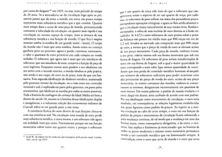 por causa do desgaste103 em 1829, ou seja, num período de tempo
de 20 anos. Se a mercadoria sai da circulação logo após os pri-
meiros passos que dá nesta, a moeda, em troca, em pouco tempo
representa mais substância metálica que a que contém. Quanto
mais tempo dura o curso de uma peça de moeda, permanecendo
constante a velocidade da circulação, ou quanto mais rápida é sua
circulação no mesmo espaço de tempo, mais se destaca de sua
substância metálica a sua função de moeda. O que fica é magnis
nominis umbra [a sombra de um grande nome - latim]. O corpo
da moeda não é mais que uma sombra. Assim como no começo
ganhava peso no processo, agora o perde; continua, entretanto,
a valer o quantum de ouro primitivo em cada compra ou venda
isoladas. O soberano, que agora não é mais que um simulacro de
soberano, que um simulacro de ouro, conserva a função de peça de
ouro legítima. Enquanto outros seres perdem o seu idealismo em
seu atrito com o mundo exterior, a moeda idealiza-se pela prática,
não sendo o seu corpo, de ouro ou de prata, mais do que um fan-
tasma. Essa segunda idealização do dinheiro metálico, ocasionada
pelo processo mesmo da circulação, ou a cisão entre seu conteúdo
nominal e real, é explorada em parte pelos governos, em parte pelos
aventureiros, que falsificam as moedas por todos os meios possíveis.
Toda a história da cunhagem do começo da Idade Média até bem a
dentro do século 18, resume-se à história dessas falsificações duplas
e antagônicas, e a volumosa coleção dos economistas italianos de
Custodi refere-se em grande parte a esse tema.
A existência fictícia do ouro dentro de suas funções choca-se
com sua existência real. Na circulação uma moeda de ouro perde
mais substância metálica, e outra menos, e um soberano vale agora
em realidade mais que outro. Precisamente porque em sua função
monetária valem tanto um quanto outro, e porque o soberano
Jacob W., An inquiry into theproduction and consumption oftheprecious metals: Londres,
1831, vol. II, cap. XXVI.
que é um quarto de onça vale mais do que o soberano que não
apresenta senão o aspecto de ser um quarto de onça, por tudo
isso, os soberanos de peso sofrem nas mãos dos possuidores pouco
escrupulosos operações cirúrgicas, e apara-se-lhes artificialmente o
que a circulação tiraria naturalmente de seus irmãos leves. Roídos e
estropiados, a sobra de suas escórias de ouro destina-se à fusão no
cadinho. Se 4.672 e meio soberanos de ouro postos sobre o prato
da balança não pesam em média mais que 800 onças em vez de
1,2 mil, levados ao mercado não comprarão mais que 800 onças
de ouro, a menos que o preço de venda do ouro se elevasse acima
de seu preço monetário. Cada peça de moeda, embora tivesse
o seu peso, valeria menos sob sua forma monetária que sob sua
forma de lingote. Os soberanos de peso seriam transformados de
novo em sua forma de lingote, sob a qual a maior quantidade de
ouro corresponde a mais valor [que menor quantidade de ouro].
Assim que esta perda de conteúdo metálico houvesse alcançado
um número de soberanos suficiente para poder ocasionar uma
alta persistente do preço de venda do ouro, acima de seu preço
monetário, os nomes contantes das moedas, embora se conser-
vassem os mesmos, designariam sucessivamente um quantum de
ouro menor. Em outras palavras: o padrão de moeda mudaria e o
ouro, daqui em diante, seria cunhado de acordo com esse padrão.
Por sua idealização como instrumento de circulação, o ouro teria
mudado, em consequência, as relações legalmente estabelecidas
nas quais figurava como padrão de preços. Ao repetir-se a mes-
ma revolução ao cabo de certo tempo, o ouro em sua função de
padrão de preços e instrumento de circulação ficaria submetido a
uma mudança contínua, de tal modo que a mudança em uma das
formas traria, como consequência obrigatória, a da outra, e vice-
versa. Isso explica o fenômeno já mencionado: que na história de
todos os povos modernos o mesmo nome monetário permanece
unido a um conteúdo metálico que vai diminuindo sempre. A
contradição entre o ouro que serve de moeda e o ouro que serve
 
