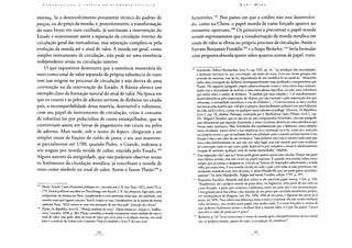 extensa. Se o desenvolvimento puramente técnico do padrão de
preços, ou do preço da moeda, e, posteriormente, a transformação
do ouro bruto em ouro cunhado, já suscitaram a intervenção do
Estado e ocasionaram assim a separação da circulação interior da
circulação geral das mercadorias, essa separação completa-se pela
evolução da moeda até o sinal de valor. A moeda em geral, como
simples instrumento de circulação, não pode ter uma existência
independente senão na circulação interior.
O que expusemos demonstra que a existência monetária do
ouro como sinal de valor separado da própria substância do ouro
tem sua origem no processo de circulação e não deriva de uma
convenção ou da intervenção do Estado. A Rússia oferece um
exemplo claro da formação natural do sinal de valor. Na época em
que os couros e as peles de adorno serviam de dinheiro no citado
país, a incompatibilidade dessa matéria, destrutível e volumosa,
com seu papel de instrumento de circulação, criou ó costume
de substituí-los por pedacinhos de couro estampilhados, que se
convertiam assim em letras de pagamento em couro ou peles
de adorno. Mais tarde, sob o nome de kopecs, chegaram a ser
simples sinais de frações do rublo de prata, e seu uso manteve-
se parcialmente até 1700, quando Pedro, o Grande, ordenou o
seu resgate por moeda miúda de cobre, emitida pelo Estado.105
Alguns autores da antiguidade, que não puderam observar senão
os fenômenos da circulação metálica, já concebiam a moeda de
ouro como símbolo ou sinal de valor. Assim o fazem Platão106 e
105 Henry Storch, Cours deconomiepolitique etc., anotado por J. B. Say, Paris, 1823, tomo IV, p.
179. Storch publicou sua obra em Petersburgo, em francês. J. B. Say preparou, logo após, uma
reimpressão da mesma em Paris, completando-a com pretensas notas que, em realidade, não
contêm mais que lugares comuns. Storch (vejam-se suas Considerationssurla nature du revenu
nationak Paris, 1824) irritou-se com essa anexação de sua obra pelo "príncipe da ciência".
106 Platão De República, livro II.: "Moeda símbolo de troca". Opera omnia etc. edição G. Stallbu-
mius, Londres, 1850, p. 304. Platão considera a moeda unicamente como medida de valor e
sinal de valor, mas pede, além do sinal de valor que serve para a circulação interna, um sinal
para o comércio da Grécia com o exterior (Veja-se também o livro V de suas Leis).
Aristóteles.107 Nos países em que o crédito não está desenvolvi-
do, como na China, o papel-moeda de curso forçado aparece no
momento oportuno.108 Os primeiros a preconizar o papel-moeda
notam expressamente que a transformação da moeda metálica em
sinais de valor se efetua no próprio processo de circulação. Assim o
fizeram Benjamin Franklin109 e o bispo Berkeley.110 Seria formular
uma pergunta absurda querer saber quantas resmas de papel, trans-
!°7 Aristóteles, Ethica Nicomachea, livro V, cap. VIII, op. cit., "na satisfação das necessidades,
o dinheiro converte-se, por convenção, em meio de troca. Leva seu nome porque não
procede da natureza, mas da lei, dependendo de nós modificá-lo ou anulá-lo." Aristóteles
tinha uma concepção do dinheiro incomparavelmente mais profunda e compreensiva que
Platão. No seguinte parágrafo, expõe admiravelmente como a troca entre duas comuni-
dades cria a necessidade de atribuir a uma mercadoria específica, ou seja, uma substância
que tenha valor, o caráter de dinheiro. "A medida que essas relações (...) se transformaram,
desenvolvendo-se pela importação de objetos que não existiam e pela exportação dos que
sobravam, a necessidade introduziu o uso do dinheiro (...) Convencionou-se dar e receber
nas trocas uma matéria que, útil por si própria, fosse facilmente utilizável nos atos habituais
da vida; tal foi o ferro, a prata ou qualquer outra substância análoga" (Aristote, De Republica,
livro I, cap. IX, ibidem, Politique, traduzida por J. Barthelemy Saint Hilaire, livro I, cap.
III). Miguel Chevalier, que ou não leu ou não compreendeu Aristóteles, cita esse parágrafo
para demonstrar que segundo Aristóteles, o meio circulante deveria ser uma substância que
tivesse valor intrínseco. Mas Aristóteles diz expressamente que o dinheiro, como simples
meio circulante, parece dever a sua existência só à convenção ou à lei, como já o indicaria
seu próprio nome, e que na realidade deve sua utilidade como a moeda exclusivamente à sua
função e não a um valor de uso intrínseco: "esse dinheiro não é em si mesmo nada mais que
uma coisa absolutamente vã, que tem um valor legal, mas não natural, pois uma mudança
de convenção entre os que usam pode depreciá-lo por completo e torná-lo absolutamente
incapaz de satisfazer qualquer uma de nossas necessidades" {ibidem).
10H Esse imperador (de Catai ou China) pode gastar quanto queira sem calcular. Porque não gasta
nem fabrica moeda, mas sim couro ou papel impresso. E quando essa moeda rodou tanto
tempo, que já começa a desgastar-se, a levam ao Tesouro do imperador substituindo a moeda
velha por outra nova, E essa moeda circula em todo o país e em todas as suas províncias, não
produzem moeda de ouro nem de prata, e, opina Mandeville, por isso pode gastar escandalo-
samente", Sir John Mandeville, Voyages and traveis, Londres, edição 1795, p. 105.
Rl') Benjamin Franklin: Remarks andfacts reltive to the american paper money, 1764, p. 348:
"Atualmente, até a própria moeda de prata deve, na Inglaterra, uma parte de seu valor ao
curso forçado, a parte que constitui a diferença entre seu peso real e sua denominação.
Uma grande parte dos xelins e das moedas de seis pence que circulam atualmente perdeu,
em consequência do desgaste, uns 5%, 10%, 20% de seu peso, e algumas das peças de 6
pence, até 50%. Para cobrir essa diferença entre o real e o nominal vós não tendes nenhum
valor intrínseco, não tendes tanto papel, não tendes nada. E o curso forçado, a certeza de
que podereis facilmente tornar a atribuir-lhes o mesmo valor, é o que faz passar 3 pence
que têm o valor de prata por 6 pence".
1 ,ü Berkeley, p. 56 "Se se conservasse o nome da moeda após o desaparecimento do seu metal,
não se poderia manter, apesar de tudo, a circulação do comércio?".
 