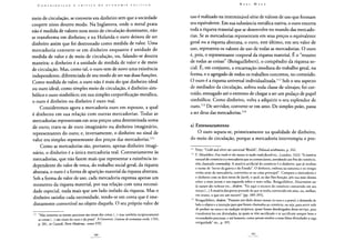 meio de circulação, se converte em dinheiro sem que a sociedade
coopere nisso doutro modo. Na Inglaterra, onde o metal prata
não é medida de valores nem meio de circulação dominante, não
se transforma em dinheiro; e na Holanda o ouro deixou de ser
dinheiro assim que foi destronado como medida de valor. Uma
mercadoria converte-se em dinheiro enquanto é unidade de
medida de valor e de meio de circulação, ou, falando-se doutra
maneira: o dinheiro é a unidade de medida de valor e de meio
de circulação. Mas, como tal, o ouro tem de novo uma existência
independente, diferenciada de seu modo de ser nas duas funções.
Como medida de valor, o ouro não é mais do que dinheiro ideal
ou ouro ideal; como simples meio de circulação, é dinheiro sim-
bólico e ouro simbólico; em sua simples corporificação metálica,
o ouro é dinheiro ou dinheiro é ouro real.
Consideremos agora a mercadoria ouro em repouso, a qual
é dinheiro em sua relação com outras mercadorias. Todas as
mercadorias representam em seus preços uma determinada soma
de ouro; trata-se de ouro imaginário ou dinheiro imaginário,
representantes do ouro; e, inversamente, o dinheiro no sinal de
valor era simples representante dos preços das mercadorias.111
Como as mercadorias são, portanto, apenas dinheiro imagi-
nário, o dinheiro é a única mercadoria real. Contrariamente às
mercadorias, que não fazem mais que representar a existência in-
dependente do valor de troca, do trabalho social geral, da riqueza
abstrata, o ouro é a forma de aparição material da riqueza abstrata.
Sob a forma de valor de uso, cada mercadoria expressa apenas um
momento da riqueza material, por sua relação com uma necessi-
dade especial, nada mais que um lado isolado da riqueza. Mas o
dinheiro satisfaz cada necessidade, tendo-se em conta que é ime-
diatamente convertível no objeto daquela. O seu próprio valor de
111 "Não somente os metais preciosos são sinais das coisas (...) mas também reciprocamente
as coisas (...) são sinais do ouro e da prata". A Genovesi, Lezione di economia civile, 1765,
p. 281, in Custodi, Parte Moderna., tomo VIII.
uso é realizado na interminável série de valores de uso que formam
seu equivalente. Em sua substância metálica nativa, o ouro encerra
toda a riqueza material que se desenvolve no mundo das mercado-
rias. Se as mercadorias representam em seus preços o equivalente
geral ou a riqueza abstrata, o ouro, este último, em seu valor de
uso, representa os valores de uso de todas as mercadorias. O ouro
é, pois, o representante corporal da riqueza material. É o "resumo
de todas as coisas" (Boisguillebert), o compêndio da riqueza so-
cial. E, em conjunto, a encarnação imediata do trabalho geral, na
forma, e o agregado de todos os trabalhos concretos, no conteúdo.
O ouro é a riqueza universal individualizada.112 Sob o seu aspecto
de mediador da circulação, sofreu toda classe de ultrajes; foi cor-
roído, esmagado até o extremo de chegar a ser um pedaço de papel
simbólico. Como dinheiro, volta a adquirir o seu esplendor de
ouro.113 De servidor, converte-se em amo. De simples peão, passa
a ser deus das mercadorias.114
a) Entesouramento
O ouro separa-se, primeiramente na qualidade de dinheiro,
do meio de circulação, porque a mercadoria interrompia o pro-
112 Petty: "Gold and silver are universal Wealth", Politicai arithmetics, p. 242.
1,3 E. Misselden: Free trade or the means to make tradeflorish etc., Londres, 1622: "A matéria
natural do comércio é a mercadoria que os comerciantes, atendendo aos fins do comércio,
têm chamado commodity. A matéria artificial do comércio é o dinheiro, que já recebeu
o nome de "nervo da guerra e do Estado". O dinheiro, embora na natureza e no tempo
venha atrás da mercadoria, converteu-se na coisa principal". Compara a mercadoria e
o dinheiro com os dois netos de Jacob, o qual, ao dar-lhes benção, pôs sua mão direita
sobre o mais jovem e sua esquerda sobre o mais velho. Boisguillebert, Dissertation sur
la nature des richesses etc., ibidem. "Eis aqui o escravo do comércio convertido em seu
tirano (...) A miséria dos povos procede de que se tenha convertido em amo, ou, melhor,
em tirano, o que era um escravo" (pp. 389-395).
114 Boisguillebert, ibidem, "Fizeram um ídolo desses metais (o ouro e a prata); e deixando de
lado o objeto e a intenção para que foram chamados ao comércio, ou seja, para servir nele
de penhor na troca e na tradição recíproca, quase foram desobrigados desse serviço, para
transformá-los em divindades, às quais se têm sacrificado e se sacrificam sempre bens e
necessidades preciosas, e até homens, como jamais imolou a essas falsas divindades a cega
antiguidade" etc., p. 395.
 