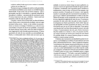 os adornos; também de nada servem escrever e ensinar se a necessidade
e pobreza não nos obriga a isso.120
Nas épocas em que a circulação da matéria se acha perturbada,
o soterramento do dinheiro ocorre mesmo na sociedade burguesa
desenvolvida. O laço social, sob sua forma compacta - para o
permutador, esse laço é a mercadoria e a expressão adequada da
mercadoria é o dinheiro - está preservado do movimento social.
O nervus rerum [nervo da coisa, o dinheiro - latim] social está
enterrado ao lado do corpo do qual é nervo.
Contudo, o tesouro seria só metal inútil, sua alma de dinheiro
voaria e ficaria como a cinza extinta da circulação, como seu caput
mortuum [cabeça morta - latim], se não tendesse inconstante-
mente ao retorno à circulação. O dinheiro ou o valor de troca
concretizado é, do ponto de vista de sua qualidade, a encarnação
da riqueza abstrata; doutro lado, toda soma dada de dinheiro é
uma magnitude de valor limitada quantitativamente. O limite
quantitativo do valor de troca contradiz sua universalidade qua-
litativa, e o entesourador sente o limite como um marco que, na
120 Doctor Martin Luther: Bucher von Kaujhandel und Wucher, 1524. No mesmo lugar, diz
Lutero: "Deus nos obrigou, aos alemães, a lançar nosso dinheiro nos países estrangeiros,
tornando rico a todo o mundo, enquanto ficamos mendigos. A Inglaterra teria menos
ouro se a Alemanha lhe deixasse seus tecidos e o rei de Portugal também teria menos, se
se lhe deixassem sem comprar suas especiarias. Conta o que a feira de Frankfurt transporta
sem necessidade e sem razão às terras alemãs e te assombrarás, e te perguntarás como é
possível que permaneça, todavia, um só vintém nos países alemães. Frankfurt é o poço
de ouro e de prata por onde escapa do país alemão tudo o que germina e cresce, todo o
amoedado e cunhado em nosso país; se se tapasse o buraco, então não se ouviria, como
agora, a queixa de que, por todas as partes, só há dívidas e nenhum dinheiro, pois os
campos e as cidades foram despojados pela usura. Porém, é deixá-lo; não há remédio. Nós
alemães devemos permanecer alemães". Misselden, na obra já citada, quer, pelo menos,
reter o ouro e a prata no círculo da cristandade. "A outra causa remota da falta de dinheiro
é o comércio que se faz fora da cristandade, com a Turquia, a Pérsia e as índias Orientais.
A maior parte desse comércio efetua-se com dinheiro contante, mas de maneira distinta
da que se realiza dentro dos limites da cristandade; pois, ainda que aquele comércio se
faça com dinheiro contante, esse dinheiro permanece sempre enclausurado no recinto da
cristandade. Há, com efeito, fluxo e refluxo, maré ascendente e descendente de dinheiro
da cristandade que comercia, pois, às vezes, há mais em um lugar que em outro, conforme
um país tenha necessidade dele, sobrando a outro; o dinheiro corre de um lado a outro
e gira no círculo da cristandade. Mas, o dinheiro com que se trafica fora da cristandade,
nos países citados, sai continuamente para o exterior, não voltando mais".
realidade, se converte ao mesmo tempo em marco qualitativo, ou
converte o tesouro em representante limitado da riqueza material.
O dinheiro, considerado como equivalente geral, manifesta-se
imediatamente, como já vimos, na forma de uma equação, cujo
primeiro membro é formado por ele mesmo e cujo segundo
membro é constituído pela série interminável de mercadorias. O
grau em que o dinheiro aproximadamente se realiza na dita série
infinita de mercador, as que corresponde ao seu conceito de valor
de troca, depende da magnitude do valor de troca. O movimento
automático do valor como valor não pode ser senão, em geral, o
de ultrapassar seus limites quantitativos. Assim sendo, logo que
seja desimpedido um limite quantitativo do tesouro, cria-se uma
nova barreira que, por sua vez, deve ser destruída. O que aparece
como barreira não é um limite determinado do tesouro, mas tudo
é limite. O entesouramento não tem, pois, limites imanentes;
falta-lhe medida em si mesmo; é, antes, um processo sem fim,
que sempre encontra um motivo para começar de novo diante
do resultado obtido. Se o tesouro aumenta porque se conserva,
também se conserva porque aumenta.
O dinheiro não é unicamente uma finalidade da paixão de enri-
quecer, é sua finalidade por excelência. É essencialmente auri sacra
fames [a abominável fome de ouro - latim]. A paixão de enriquecer,
contrariamente à das riquezas naturais particularmente, tais como
vestidos, adornos, gado etc., só pode existir quando a riqueza geral,
como tal, se tenha individualizado em um objeto especial, e pode,
por conseguinte, ser fixada sob a forma de uma mercadoria isolada.
O dinheiro parece ser, pois, tanto a finalidade quanto a origem
da paixão de enriquecer.121 No fundo, o que parece finalidade é o
valor de troca como tal e, portanto, seu aumento. A avareza retém
o tesouro cativo, impedindo que o dinheiro se transforme em meio
l2] "O dinheiro é a fonte primeira da avareza; esta converte-se em uma espécie de raiva que
já não é avareza, mas sede de ouro", Pline, Historia naturalis, livro XXXIII, cap. XIV.
 