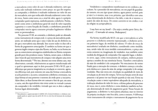 C O N T k 1 H U 1 V A o A C l( í T I c: A D A K C O N O M 1 A 1' O L í T 1 C A
a mercadoria como valor de uso é alienada realmente, sem que
tenha sido realizada realmente como preço: no que diz respeito
ao comprador, o dinheiro é realizado realmente no valor de uso
da mercadoria, sem que tenha sido alienada realmente como valor
de troca. Assim como antes era o sinal de valor, agora é o próprio
comprador quem representa, simbolicamente, o dinheiro. Porém,
assim como antes o simbolismo geral do sinal de valor supunha
a garantia e o curso forçado do Estado, o simbolismo pessoal do
comprador suscita agora contratos privados legalmente válidos
entre os permutadores.
No processo D-M, ao contrário, o dinheiro pode ser alienado
como instrumento de compra real, e o preço da mercadoria pode,
assim, ser realizado antes que o seja o valor de uso do dinheiro ou
de que a mercadoria seja alienada. Isso ocorre todos os dias sob a
forma de pagamentos antecipados. E também na forma em que o
governo inglês compra o ópio dos Ryosts, na índia, ou na forma em
que os comerciantes estrangeiros estabelecidos na Rússia compram
grande parte dos produtos russos. Todavia, nesses casos, o dinheiro
não é mais do que instrumento de compra e não adquire uma nova
forma determinada.128 Por isso, detemo-nos nesse último caso, mas
observamos, contudo, relativamente ao aspecto transformado sob
o qual se apresentam aqui os dois processos D-M e M-D, que a
diferença que parecia imaginária na circulação se converte, agora,
em diferença real, pois somente em uma das formas a mercadoria
se acha presente e, na outra, unicamente o dinheiro; entretanto, nas
duas formas só está presente o extremo de onde parte a iniciativa.
Além disso, as duas formas têm em comum o fato de que, em uma
e outra, um dos equivalentes não existe senão na vontade comum
do comprador e do vendedor, vontade que une os dois e adquire
formas legais determinadas.
128 Naturalmente o capital antecipa-se também sob a forma de dinheiro e o dinheiro ante-
cipado pode ser capital, mas esse ponto de vista se acha fora do horizonte da circulação
simples.
K a k i M a r x
Vendedores e compradores transformam-se em credores e de-
vedores. Se o possuidor de mercadorias, em seu papel de guardião
do tesouro, era um tipo quase cômico, agora parece terrível, pois
já não é a si mesmo, mas a seu próximo, que identifica com uma
soma determinada de dinheiro e faz dele, e não de si mesmo, o
mártir do valor de troca. De crente converte-se em credor, e cai
da religião na jurisprudência.
I stay here on my bond! - [Eu exijo a minha parte (letra, du-
plicata) - O mercadorde veneza, Shakespeare]
Na forma modificada M-D, em que a mercadoria se acha
presente e o dinheiro somente representado, o dinheiro serve,
em primeiro lugar, de medida de valores. O valor de troca da
mercadoria é avaliado em dinheiro, considerado como medida;
mas, sendo valor de troca medido contratualmente, o preço não
existe somente na imaginação do vendedor, mas também como
medida da obrigação do comprador. Em segundo lugar, o dinhei-
ro serve, aqui, como instrumento de compra, embora projete
apenas a sombra de sua existência futura. Transfere a mercadoria
da mão do vendedor à do comprador. No vencimento do termo
fixado para a execução do contrato, o dinheiro começa a circular,
pois desloca-se e passa da mão do antigo comprador à do antigo
vendedor. Mas não entra em circulação na qualidade de meio de
circulação ou de meio de compra. Tal era sua função antes de estar
presente e tal parece ser sua função quando já não está. Entra na
circulação como o único equivalente adequado da mercadoria, a
realização absoluta do valor de troca, a última palavra do processo
de troca, isto é, como dinheiro e como dinheiro também na fun-
ção determinada de meio de pagamento geral. Nessa função de
pagamento, o dinheiro é a mercadoria absoluta; mas no interior
da própria circulação e não fora dela, como o tesouro. A diferença
entre instrumento de compra e instrumento de pagamento faz-se
 