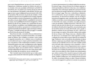 sentir muito desagradavelmente nas épocas de crises comerciais.129
Originalmente, transformar o produto em dinheiro não parece ser,
na circulação, senão uma necessidade individual para o possuidor de
mercadorias, pois o seu produto não constituiu para ele um valor de
uso, mas unicamente o será quando o tenha alienado. Pois bem, para
pagar ao vencer o prazo é indispensável que previamente tenha vendi-
do mercadorias. Pelo movimento do processo de circulação, a venda
transforma-se para ele numa necessidade social. De antigo comprador
de uma mercadoria, converte-se forçosamente em vendedor de outra
mercadoria, não para adquirir dinheiro na qualidade de instrumento
de compra, mas na qualidade de instrumento de pagamento, a forma
absoluta do valor de troca. Finalizar com a metamorfose da merca-
doria em dinheiro, ou estabelecer como finalidade própria a primeira
metamorfose da mercadoria, o que parecia ser no entesouramento um
capricho do possuidor de mercadorias, é agora uma função econômica.
O motivo, o conteúdo da venda que se tem que pagar é o conteúdo
que flui da forma do processo de circulação.
Nessa forma de venda, a mercadoria efetua seu deslocamento e
circula, enquanto detém a sua primeira metamorfose, a sua transfor-
mação em dinheiro. Para o vendedor, ao contrário, o que se realiza
é a segunda metamorfose, isto é, o dinheiro torna a se transformar
em mercadoria antes que se cumpra a primeira metamorfose, antes
que a mercadoria se tenha transformado em dinheiro. A primeira
metamorfose aparece, pois, aqui, cronologicamente, após a segunda,
e por isso o dinheiro, que é o aspecto da mercadoria em sua primeira
metamorfose, adquire uma nova fixidez de forma. O dinheiro ou a
evolução independente do valor de troca não é mais a forma media-
dora da circulação das mercadorias, mas seu resultado final.
Não é necessário expor minuciosamente que as vendas a prazo,
nas quais os dois extremos de venda estão separados cronologicamen-
129 Lutero faz notar a diferença entre o meio de compra e o meio de pagamento (Nota de
segunda edição. Veja-se Das Kapital, Vol. I, seção I, nota 96, 4a edição, p. 99).
te, nascem espontaneamente da circulação simples das mercadorias.
Em primeiro lugar, o desenvolvimento da circulação exige que os
mesmos permutadores se defrontem várias vezes, como vendedores e
compradores. Essa confrontação repetida não é puramente fortuita:
uma mercadoria, por exemplo, depende de um termo futuro no qual
deve ser entregue e paga. Nesse caso, a venda efetua-se idealmente,
isto é, juridicamente, sem que mercadoria e dinheiro apareçam
materialmente. As duas formas do dinheiro, meio de circulação e
instrumento de pagamento, aqui, coincidem ainda, pois mercadoria
e dinheiro, de um lado, trocam simultaneamente de lugar, e o dinhei-
ro, doutro lado, não compra a mercadoria, mas realiza unicamente
o preço da mercadoria, vendida anteriormente. Além disso, da na-
tureza de toda uma série de valores de uso se constata que eles não
são realmente alienados pela entrega efetiva, mas somente pela cessão
da mercadoria durante um tempo determinado; assim, quando se
abandona o desfrute de uma casa durante um mês, o valor de uso
da casa entrega-se ao expirar o dito período, embora tenha mudado
de mão ao começar o mês. Porque, nesse caso, o abandono efetivo
do valor de uso e sua alienação real se acham separados no tempo,
a realização de seu preço efetua-se pouco depois de sua mudança de
lugar. Finalmente, como as mercadorias são produzidas em épocas
distintas e exigem para sua produção tempos de duração diferentes,
é preciso que um indivíduo entre em cena como vendedor quando
outro não pode ainda se apresentar como comprador, e como o
ato de compra e venda se renova frequentemente entre os mesmos
possuidores de mercadorias, os dois momentos da venda cindem-se,
de acordo com as condições de produção de suas mercadorias. Desse
modo, cria-se uma relação de credor a devedor entre os permutadores
que, embora constitua a base natural do sistema de crédito, pode
ser, não obstante, completamente desenvolvida antes de existir este
último. Também é evidente que, com o aperfeiçoamento do sistema
de crédito e da produção burguesa em geral, a função do dinheiro,
como meio de pagamento, ganhará em extensão em prejuízo de
 
