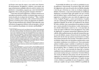 sua função como meio de compra e mais ainda como elemento
de entesouramento. Na Inglaterra, o dinheiro, como moeda, está
quase exclusivamente confinado à esfera do comércio varejista, entre
produtores e consumidores, enquanto que, como instrumento de
pagamento, reina na esfera das grandes transações comerciais.130
Como meio universal de pagamento, o dinheiro converte-se na
mercadoria universal dos contratos, em primeiro lugar somente no
interior da esfera de circulação das mercadorias.131 Mas, à medida
que ela se estabelece nessa função, todas as demais formas de pa-
gamento se resolvem pouco a pouco em pagamento em dinheiro.
O grau de desenvolvimento que o dinheiro tenha adquirido como
instrumento de pagamento exclusivo indica até que grau o valor de
troca se apoderou da produção, em extensão e profundidade.132
130 Apesar da exagerada ideia que tem de suas definições doutrinárias, Macleod compreende
muito mal as relações econômicas mais elementares que o dinheiro em geral dá origem
em sua forma mais desenvolvida, a de instrumento de pagamento. Diz, entre outras
coisas: como os indivíduos nem sempre têm necessidade de seus serviços recíprocos ao
mesmo tempo, nem em igual grau, "ficaria certa diferença ou uma soma de serviços do
primeiro ao segundo débito". O possuidor dessa dívida ou crédito precisa dos serviços de
um terceiro, que não exige imediatamente os do segundo e "transfere ao terceiro a dívida
que lhe deve o primeiro. As dívidas mudam assim de mão (...) circulação (...) Quando
uma pessoa recebeu uma obrigação expressa pelo curso da moeda, pode não só pedir os
serviços do devedor original, mas também de toda a comunidade industriosa", Macleod,
Theory andpractice ofbankingetc.y Londres, 1855, Vol. I, cap. 1.
131 Bailey, Money and its vicissitudes, p. 3: "O dinheiro é a mercadoria geral dos contratos ou
aquela na qual se efetuam a maioria dos contratos relativos à propriedade, que devem ser
rematados mais tarde".
132 Sênior, Príncipesfondamentaux etc., p. 221, diz: "Como o valor de qualquer coisa varia
em um período de tempo dado, os indivíduos escolhem como instrumento de pagamento
um objeto cujo valor varie o menos possível e que conserve o maior tempo possível uma
capacidade média dada para comprar coisas. E assim que o dinheiro converte-se em ex-
pressão ou representante dos valores". E completamente o contrário. Assim que o ouro, a
prata etc. tenham se convertido em dinheiro, isto é, materialização do valor de troca, em
sua independência, transformam-se em meios de pagamento universais. Precisamente no
momento em que a consideração sobre a duração do valor de dinheiro, mencionada por
Sênior, entra em jogo, isto é, nos períodos em que sob a força das circunstâncias se impõe
o dinheiro como instrumento de pagamento, é quando se descobre a flutuação no valor
de dinheiro. Tal época era a de Isabel, na Inglaterra, quando lord Burleigh e sir Thomas
Smith, em vista da depreciação manifesta dos metais preciosos, fizeram aprovar uma lei
parlamentar que obrigava as universidades de Oxford e Cambridge a pagar-lhes um terço
de suas rendas fundiárias em trigo ou mate.
A quantidade de dinheiro que circula na qualidade de meio
de pagamento é determinada, em primeiro lugar, pelo volume
dos pagamentos, pela soma dos preços das mercadorias alienadas
e não das que o deveriam ser, como na circulação simples do
dinheiro. Entretanto, a soma assim determinada está modificada
duplamente: em primeiro lugar, pela rapidez com que a mesma
peça de dinheiro repete a mesma função ou com que a massa de
pagamento se manifesta como uma cadeia de pagamentos que
evolui. A paga B, B paga C, e assim sucessivamente. A rapidez
com que a mesma peça de dinheiro repete sua função de meio de
pagamento depende, de um lado, do encadeamento das relações
de credor a devedor, entre os possuidores de mercadorias, de modo
que o mesmo possuidor de mercadorias é credor relativamente a
um, devedor relativamente a outro etc. etc.; e, de outro lado, do
tempo que separa os diferentes termos de pagamento. Essa cadeia
de pagamentos, ou primeira metamorfose suplementar das mer-
cadorias, difere qualitativamente da cadeia das metamorfoses que,
no curso do dinheiro, assume a forma de meio de circulação. Essa
última série não faz mais que aparecer sucessivamente no tempo,
mas se forma unicamente nessa sucessão. A mercadoria converte-se
em dinheiro, depois volta a ser mercadoria e permite assim a outra
mercadoria transformar-se em dinheiro etc. Outro permutador
pode ser vendedor, porque o vendedor se transforma em compra-
dor. Esse encadeamento nasce fortuitamente no processo de troca
das mercadorias. Mas, se o dinheiro com que A paga B passa de
B a C, de C a D etc., com intervalos de tempo que se sucedem
rapidamente nesse encadeamento exterior, um encadeamento social
que já existe não faz mais que se exteriorizar. O mesmo dinheiro
não circula por diferentes mãos porque serve de instrumento de
pagamento, mas circula como instrumento de pagamento porque
essas diferentes mãos já têm se tocado entre si. A rapidez com que
circula o dinheiro na qualidade de meio de pagamento, melhor
ainda que a rapidez com que circula o dinheiro na qualidade de
 