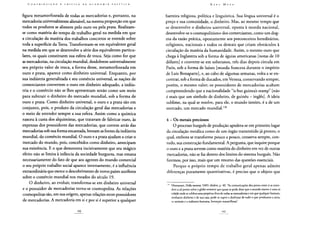 figura metamorfoseada de todas as mercadorias e, portanto, na
mercadoria universalmente alienável, na mesma proporção em que
todos os produtos se alienem pelo ouro ou pela prata. Realizam-
se como matéria do tempo de trabalho geral na medida em que
a circulação da matéria dos trabalhos concretos se estende sobre
toda a superfície da Terra. Transformam-se em equivalente geral
na medida em que se desenvolve a série dos equivalentes particu-
lares, os quais constituem sua esfera de troca. Seja como for que
as mercadorias, na circulação mundial, desdobrem universalmente
seu próprio valor de troca, a forma desse, metamorfoseada em
ouro e prata, aparece como dinheiro universal. Enquanto, por
sua indústria generalizada e seu comércio universal, as nações de
comerciantes convertem o ouro em dinheiro adequado, a indús-
tria e o comércio não se lhes apresentam senão como um meio
para subtrair o dinheiro do mercado mundial, sob a forma de
ouro e prata. Como dinheiro universal, o ouro e a prata são em
conjunto, pois, o produto da circulação geral das mercadorias e
o meio de estender sempre a sua esfera. Assim como a química
nasceu à custa dos alquimistas, que tratavam de fabricar ouro, às
expensas dos possuidores das mercadorias, que correm atrás das
mercadorias sob sua forma encantada, brotam as fontes da indústria
mundial, do comércio mundial. O ouro e a prata ajudam a criar o
mercado do mundo, pois, concebidos como dinheiro, antecipam
sua existência. E o que demonstra incisivamente que seu mágico
efeito não se limita à infância da sociedade burguesa, mas emana
necessariamente do fato de que aos agentes do mundo comercial
o seu próprio trabalho social aparece inversamente, é a influência
extraordinária que exerce o descobrimento de novos países auríferos
sobre o comércio mundial nos meados do século 19.
O dinheiro, ao evoluir, transforma-se em dinheiro universal
e o possuidor de mercadorias torna-se cosmopolita. As relações
cosmopolitas são, em sua origem, apenas relações entre possuidores
de mercadorias. A mercadoria em si e por si é superior a qualquer
barreira religiosa, política e linguística. Sua língua universal é o
preço e sua comunidade, o dinheiro. Mas, ao mesmo tempo que
se desenvolve o dinheiro universal, oposta à moeda nacional,
desenvolve-se o cosmopolitismo dos comerciantes, como um dog-
ma da razão prática, opostamente aos preconceitos hereditários,
religiosos, nacionais e todos os demais que criam obstáculos à
circulação da matéria da humanidade. Assim, o mesmo ouro que
chega à Inglaterra sob a forma de águias americanas [notas de 10
dólares] e converte-se em soberanos, três dias depois circula em
Paris, sob a forma de luíses [moeda francesa durante o império
de Luis Bonaparte], e, ao cabo de algumas semanas, volta a se en-
contrar, sob a forma de ducados, em Veneza, conservando sempre,
porém, o mesmo valor; os possuidores de mercadorias acabam
compreendendo que a nacionalidade "is but guineas stamp" [não
é mais que um símbolo de dinheiro, de guinéu - inglês]. A ideia
sublime, na qual se resolve, para ele, o mundo inteiro, é a de um
mercado, um mercado mundial.136
4 - Os metais preciosos
O processo burguês de produção apodera-se em primeiro lugar
da circulação metálica como de um órgão transmitido já pronto, o
qual, embora se transforme pouco a pouco, conserva sempre, con-
tudo, sua construção fundamental. A pergunta, que inquire porque
o ouro e a prata servem como matéria do dinheiro em vez de outras
mercadorias, não se faz dentro dos limites do sistema burguês. Não
faremos, por isso, mais que um resumo das questões essenciais.
Porque o próprio tempo de trabalho geral apenas admite
diferenças puramente quantitativas, é preciso que o objeto que
1 ^ Montanari, Della moneta, 1683, ibidem, p. 40. "As comunicações dos povos entre si se esten-
dem a tal ponto sobre o globo terrestre que quase se pode dizer que o mundo inteiro é uma só
cidade onde se celebra uma perpétua feira de todas as mercadorias e em que qualquer homem,
mediante dinheiro e de sua casa, pode se suprir e desfrutar de tudo o que produzem a terra,
os animais e a indústria humana. Invenção maravilhosa".
 
