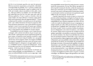 C O N T R 1 B U I Ç Ã O A C R í T 1 C A DA K (' O N O M I A POL í T I C A
terá de ser sua encarnação específica seja capaz de representar
diferenças puramente quantitativas, pressupondo a identidade,
a homogeneidade da qualidade. Essa é a primeira condição para
que uma mercadoria desempenhe o papel de medida de valor. Se
avalio, por exemplo, todas as mercadorias em bois, peles, cereais
etc., tenho que medi-las, em realidade, com o boi médio ideal, a
pele média ideal, pois entre boi e boi, grão e grão, pele e pele, há
diferença qualitativa. O ouro e a prata, ao contrário, como são
corpos simples, são sempre idênticos a si mesmos e iguais quanta
desses metais representam valores de magnitude idêntica.137 A outra
condição que deve satisfazer a mercadoria que serve de equivalente
geral, e que se deduz diretamente da função de representar dife-
renças puramente quantitativas, é que se possa dividi-la em partes
quaisquer e tornar a reunir essas partes de maneira que o dinheiro
contante possa ser representada também de um modo sensível. O
ouro e a prata possuem essas qualidades em um grau superior.
Na qualidade de meios de circulação, o ouro e a prata oferecem
a vantagem, sobre as demais mercadorias, de que a seu peso espe-
cífico elevado, o qual representa um peso relativamente grande em
pouco espaço, corresponde seu peso específico econômico, o qual
lhes permite encerrar muito tempo de trabalho, isto é, um grande
valor de troca, sob um pequeno volume. Isso assegura a facilidade
do transporte, a passagem de uma mão a outra e de um país a outro,
a faculdade de aparecer e desaparecer com igual rapidez; em sínte-
se, a mobilidade material, o sine qua non [indispensável - latim]
da mercadoria que deve servir de perpetuum mobile [movimento
perpétuo - latim] no processo de circulação.
O alto valor específico dos metais preciosos, sua duração, sua
relativa indestrutibilidade, sua inalterabilidade ao ar - e especial-
mente sua indissolubilidade nos ácidos, exceto na água régia - todas
137 "Os metais possuem a simples propriedade segundo a qual tudo neles se reduz à quantidade
pelo fato de que não receberam da natureza, nem em sua constituição interna nem em
sua forma e feitio, diversidade de qualidade.", Galiani, op. cit., p. 130.
Karl MARX
essas propriedades naturais fazem dos metais preciosos a matéria
natural do entesouramento. Por isso, Peter Martyr, que parece ter
sido um grande entusiasta do chocolate, ao falar dos sacos de cacau
observa que constituiam uma das moedas mexicanas: "O felicem
monetam, quae suavem utilemque praebet humano generi potum,
et a tartarea peste avaritiae suos immunes servat possessores, quod
suffodi aut diu servai nequeat" {Deorbe novo).138
A grande importância dos metais em geral, no interior do
processo imediato de produção, está ligada à sua função de instru-
mento de produção. Independentemente de sua raridade, a grande
maleabilidade do ouro e da prata comparados com o ferro e até com
o cobre (no estado de endurecimento em que os empregavam os
antigos) impede que se lhes utilize para ferramentas, tirando-lhes
em grande parte a qualidade sobre a qual repousa o valor de troca
dos metais em geral. Inúteis no processo imediato de produção,
não são indispensáveis como meios de existência, como objetos
de consumo. Podem entrar no processo de circulação social em
qualquer quantidade, sem prejudicar os processos de produção e
de consumo imediatos. Seu valor de uso individual não está em
luta com sua função econômica. Doutro lado, o ouro e a prata não
são, economicamente, objetos negativamente supérfluos, isto é, não
indispensáveis, pois suas qualidades estéticas fazem deles a matéria
natural do luxo, do adorno, da suntuosidade, das necessidades dos
dias de gala, em síntese, a forma positiva do supérfluo e da riqueza.
Apresentam-se, por assim dizer, como luz solidificada, extraída do
mundo subterrâneo: a prata refletindo todos os raios luminosos
em sua mistura primitiva, o ouro refletindo unicamente a mais
elevada potência da cor, o vermelho. Assim sendo, o sentido da cor
é a forma mais popular do sentido estético em geral. A conexão
etimológica, nas diferentes línguas indo-germânicas, dos nomes
138 "Oh! bem-aventurada moeda, que dá ao gênero humano uma beberagem doce e útil e
imuniza seus possuidores contra a peste infernal da avareza, pois não pode ser enterrada
nem conservada muito tempo!"
 