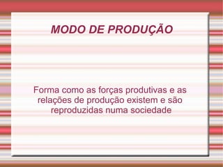 Materialismo Histórico Marx desenvolve uma teoria capaz de explicar a sociedade (estrutura e transformação) a partir de sua base material (a produção) e as relações sociais estabelecidas em função dela. E para tanto cria alguns conceitos básicos: *trabalho *alienação *forças produtivas *relações sociais de produçãp 