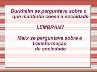 INFLUÊNCIAS Herdeiro do Iluminismo: razão como intrumento de compreensão da realidade mas também de sua transformação 