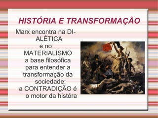 Dialética de Georg Wilhelm Friedrich Hegel (1770 — 1831): a realidade histórica é resultado de um movimento constante de auto-superação desencadeado por suas contradições e conflitos que lhes são inerentes. 