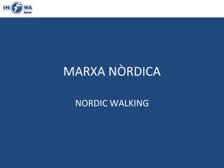 MARXA NÒRDICA
NORDIC WALKING

 