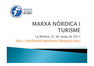 La Molina, 21 de maig de 2011
http://nordicwalkingpirineus.blogspot.com/
 