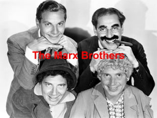 The Marx Brothers

 