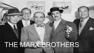 THE MARX BROTHERS
 