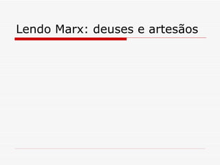 Lendo Marx: deuses e artesãos 