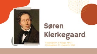 Søren
Kierkegaard
Copenaghen, 5 maggio 1813 –
Copenaghen, 11 novembre 1855
 