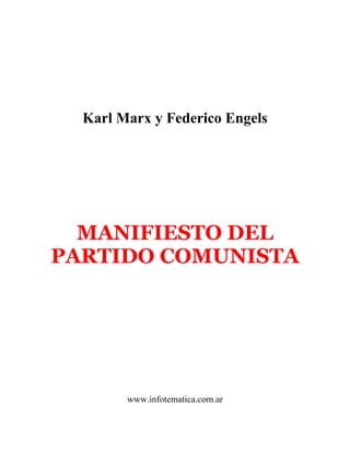 Karl Marx y Federico Engels




  MANIFIESTO DEL
PARTIDO COMUNISTA




        www.infotematica.com.ar
 