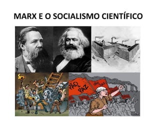 MARX E O SOCIALISMO CIENTÍFICO
 