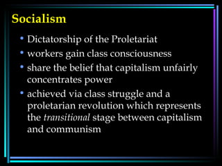 Socialism   Dictatorship of the Proletariat  workers gain class consciousness  share the belief that capitalism unfairly concentrates power  achieved via class struggle and a proletarian revolution which represents the  transitional  stage between capitalism and communism  